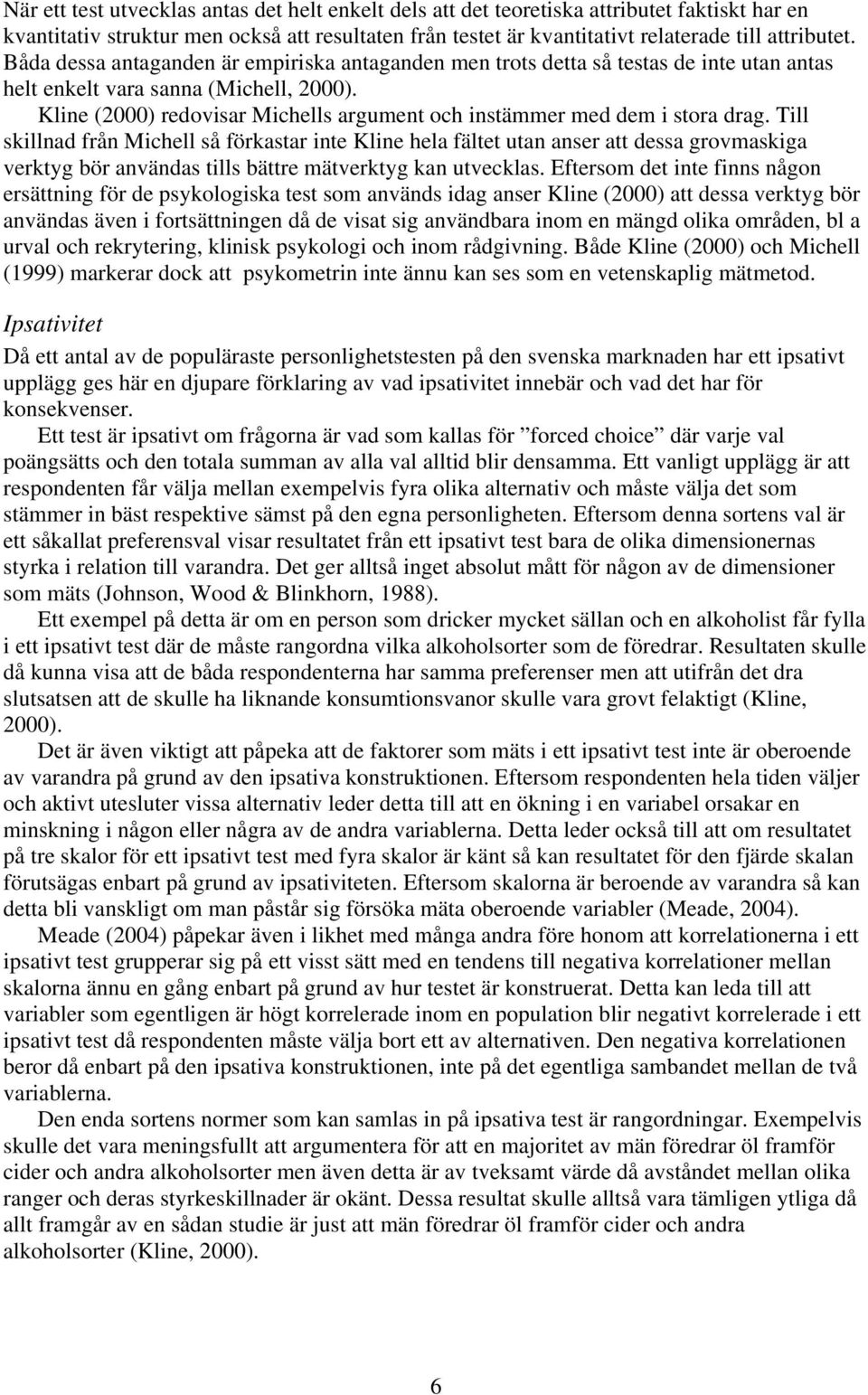 Kline (2000) redovisar Michells argument och instämmer med dem i stora drag.