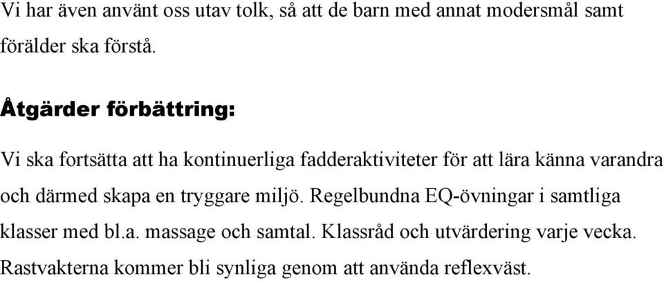 varandra och därmed skapa en tryggare miljö. Regelbundna EQ-övningar i samtliga klasser med bl.a. massage och samtal.