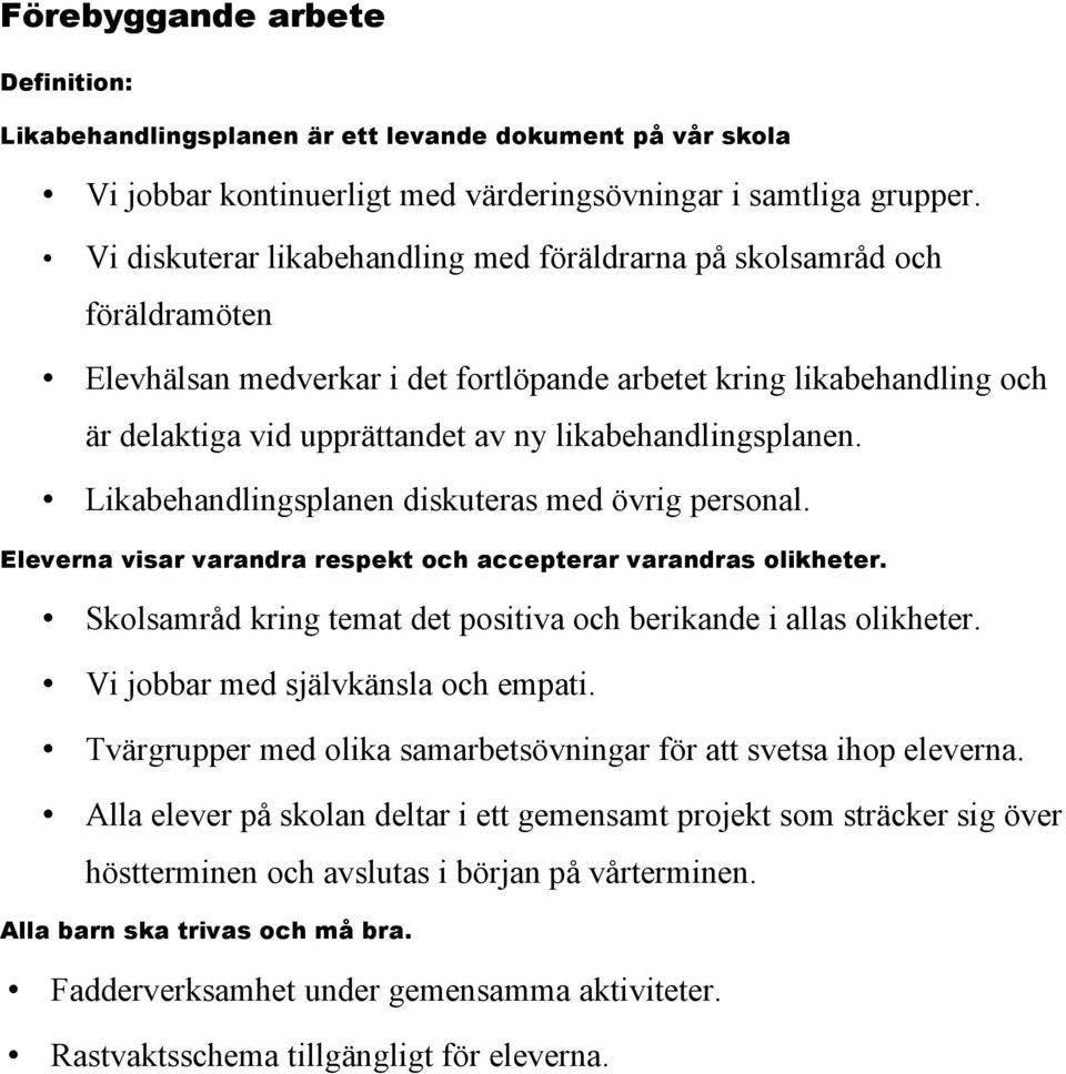 likabehandlingsplanen. Likabehandlingsplanen diskuteras med övrig personal. Eleverna visar varandra respekt och accepterar varandras olikheter.