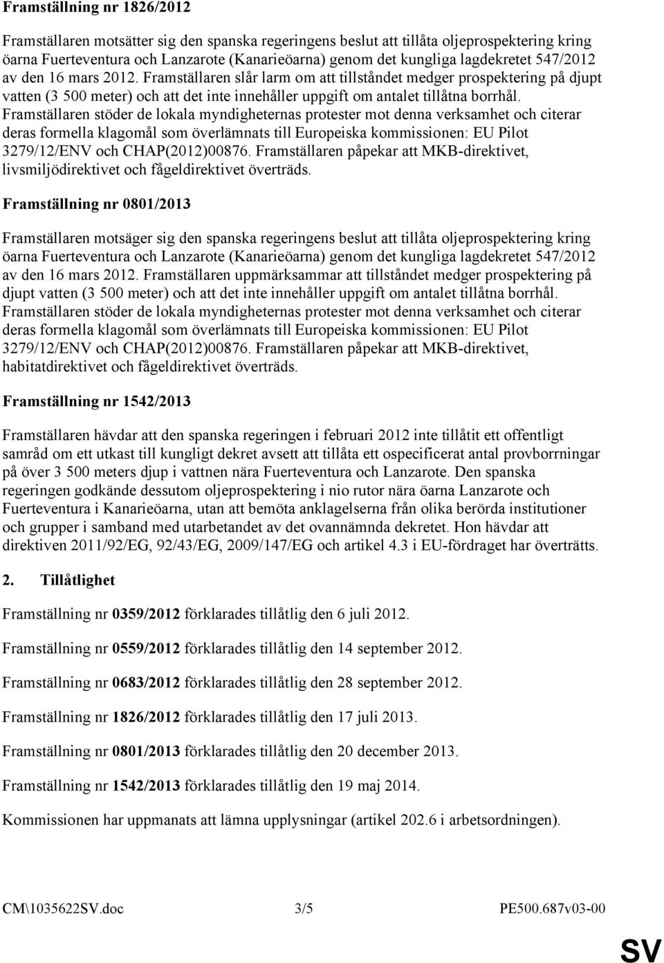 Framställaren påpekar att MKB-direktivet, livsmiljödirektivet och fågeldirektivet överträds.