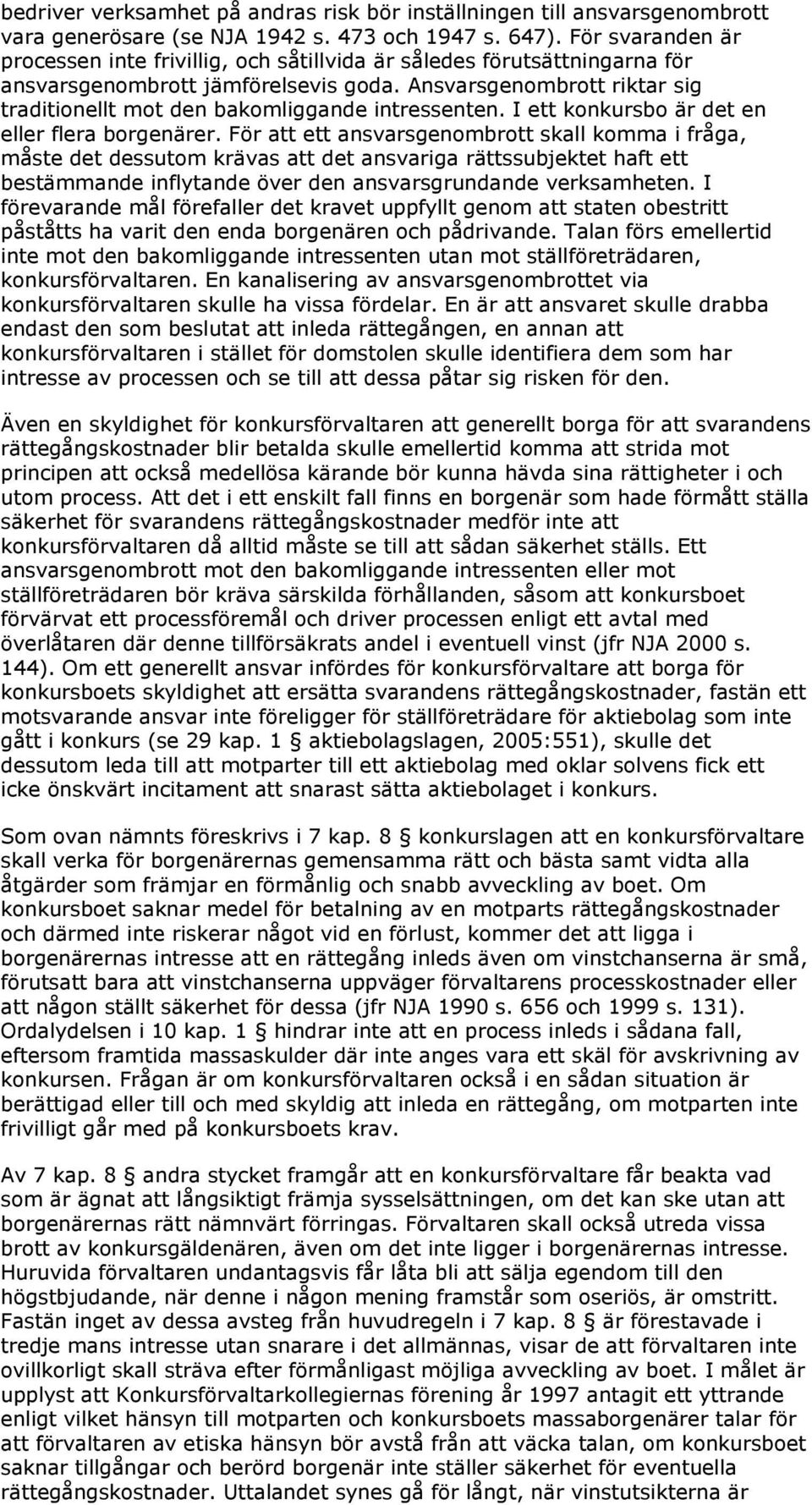 Ansvarsgenombrott riktar sig traditionellt mot den bakomliggande intressenten. I ett konkursbo är det en eller flera borgenärer.