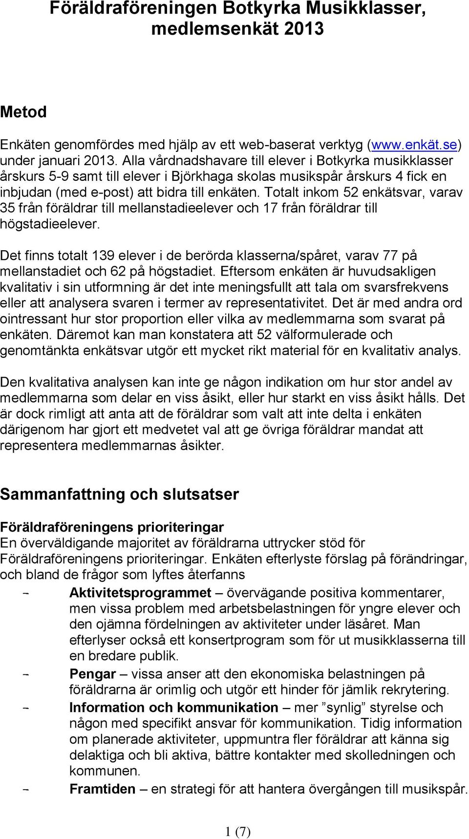 Totalt inkom 52 enkätsvar, varav 35 från föräldrar till mellanstadieelever och 17 från föräldrar till högstadieelever.