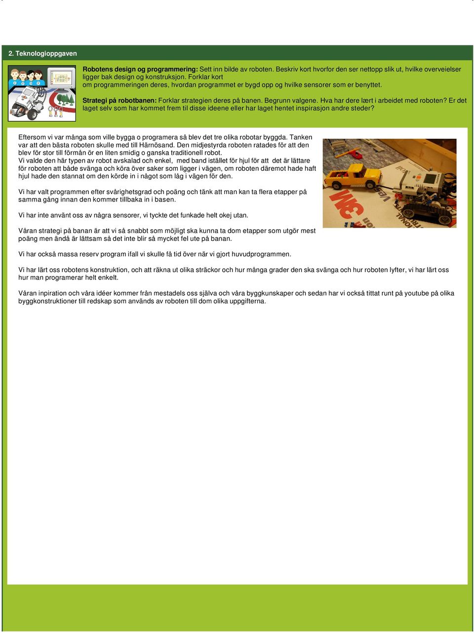 Hva har dere lært i arbeidet med roboten? Er det laget selv som har kommet frem til disse ideene eller har laget hentet inspirasjon andre steder?