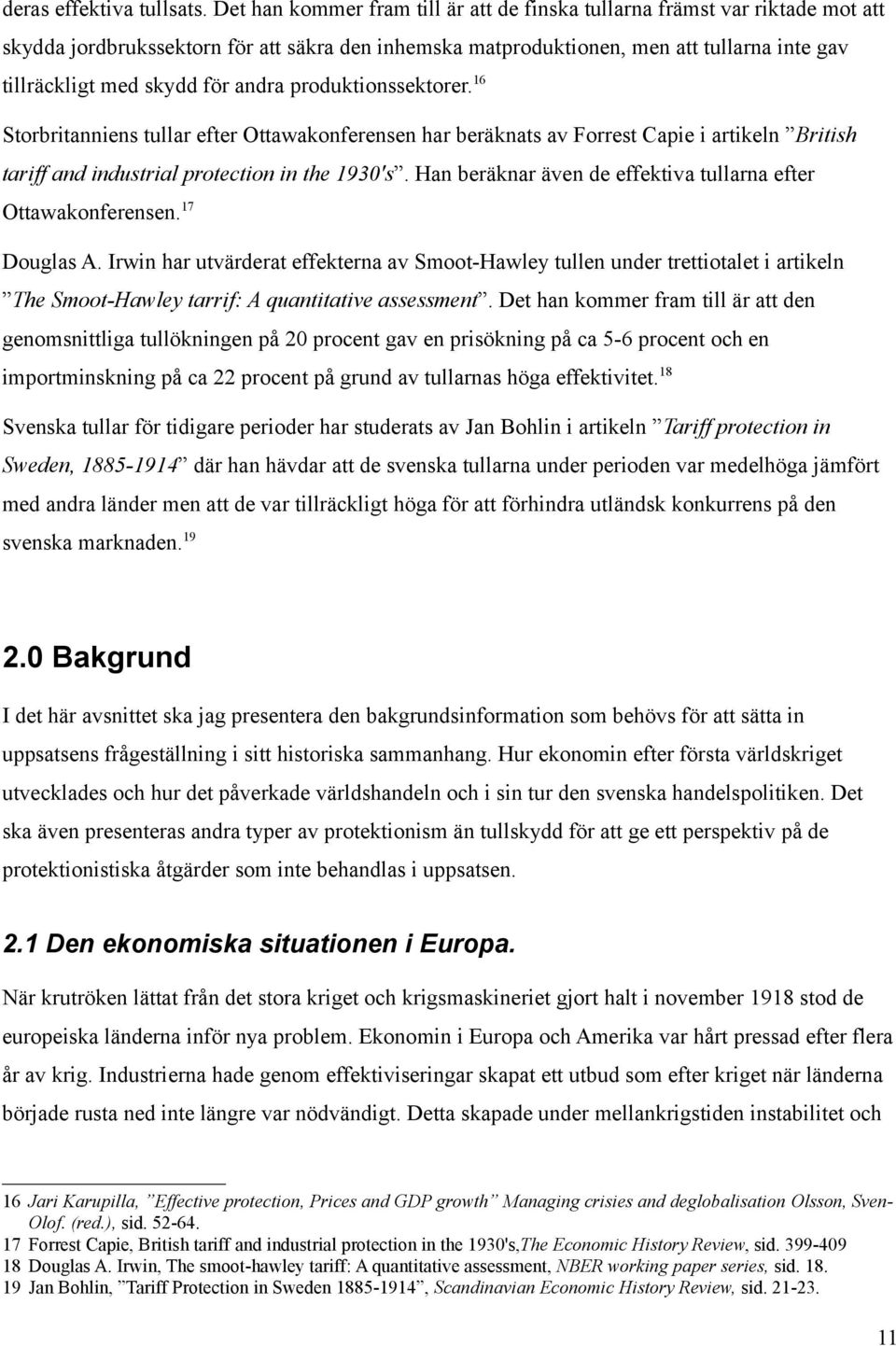 andra produktionssektorer. 16 Storbritanniens tullar efter Ottawakonferensen har beräknats av Forrest Capie i artikeln British tariff and industrial protection in the 1930's.