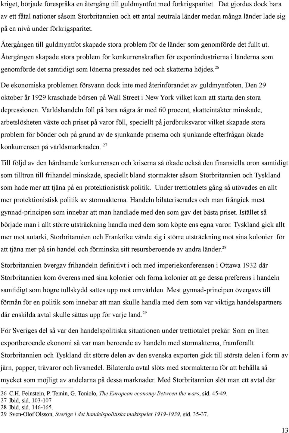 Återgången till guldmyntfot skapade stora problem för de länder som genomförde det fullt ut.