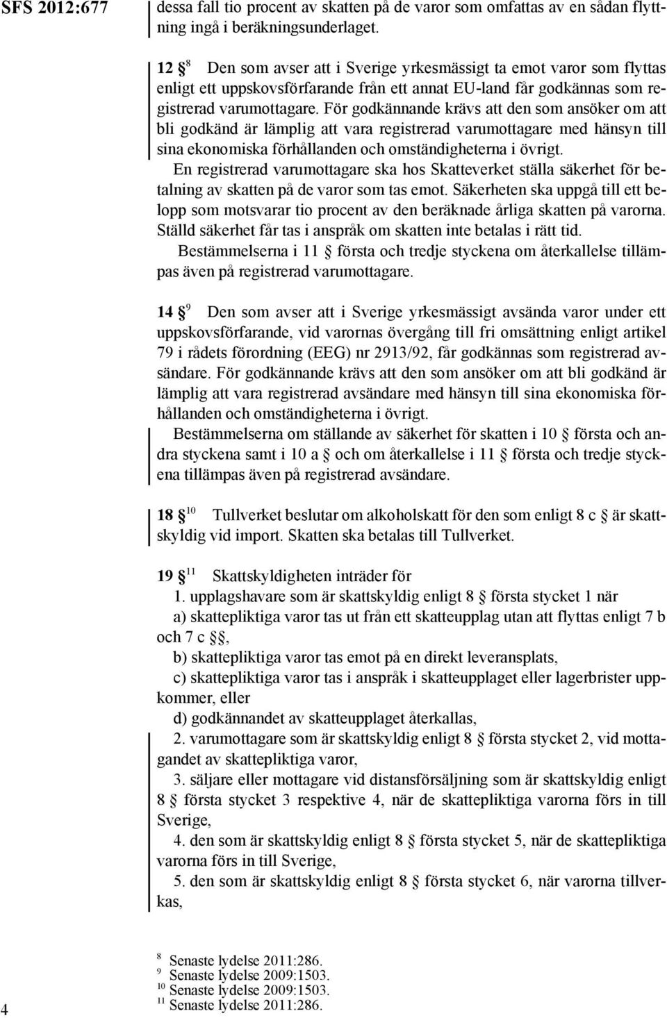 För godkännande krävs att den som ansöker om att bli godkänd är lämplig att vara registrerad varumottagare med hänsyn till sina ekonomiska förhållanden och omständigheterna i övrigt.