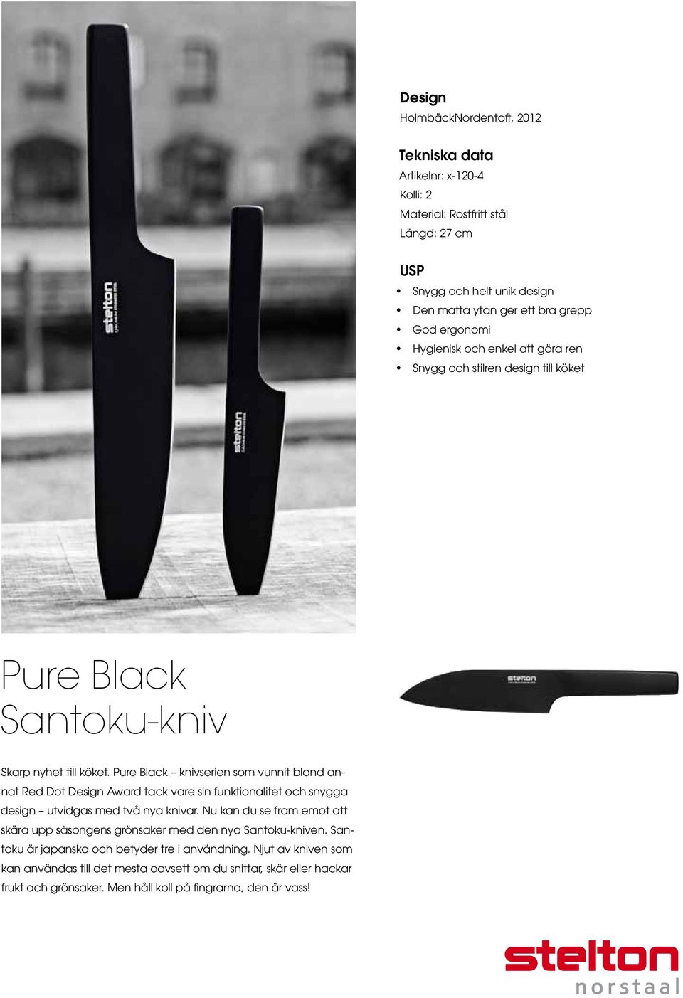 Pure Black knivserien som vunnit bland annat Red Dot Design Award tack vare sin funktionalitet och snygga design utvidgas med två nya knivar.