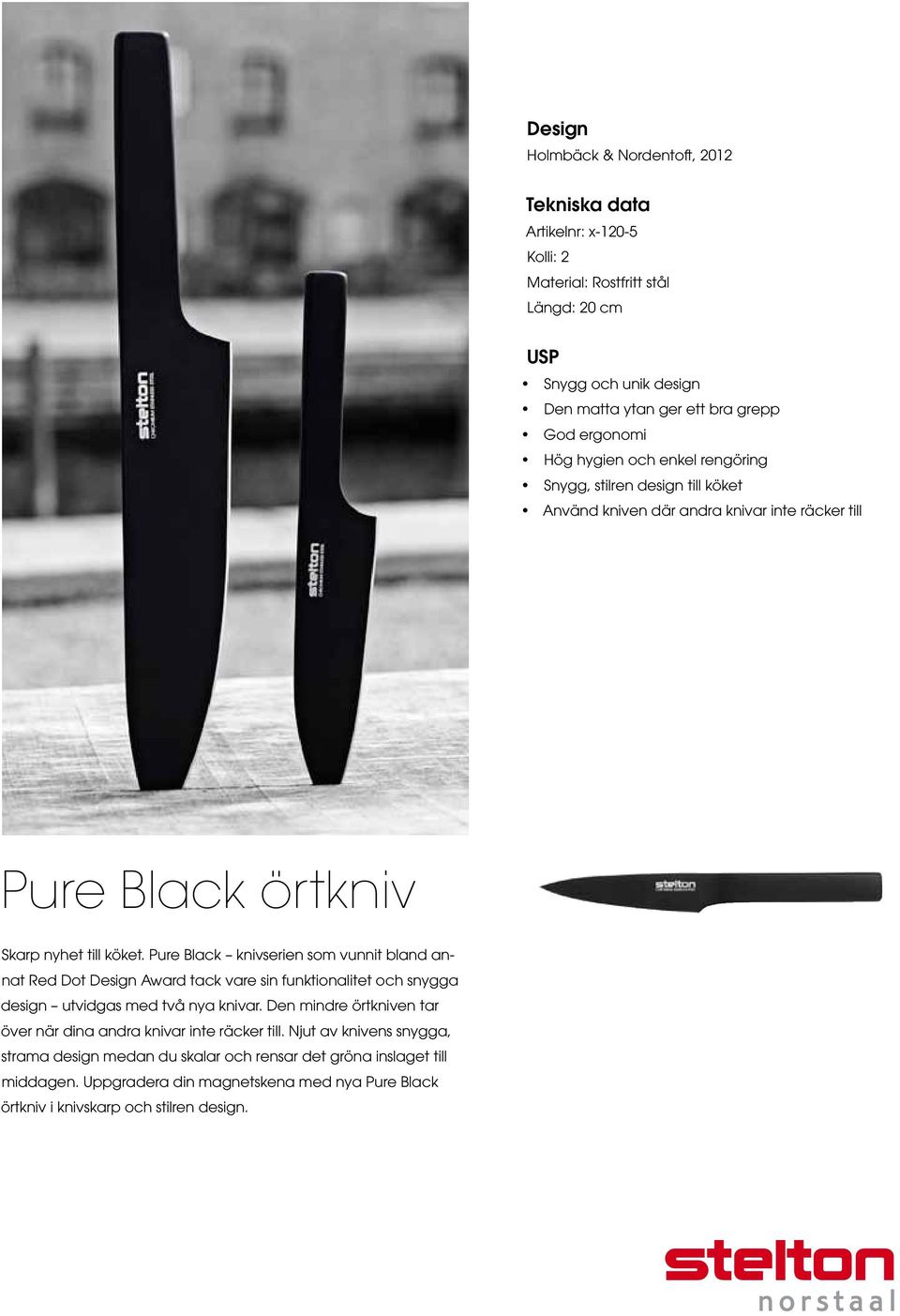 Pure Black knivserien som vunnit bland annat Red Dot Design Award tack vare sin funktionalitet och snygga design utvidgas med två nya knivar.
