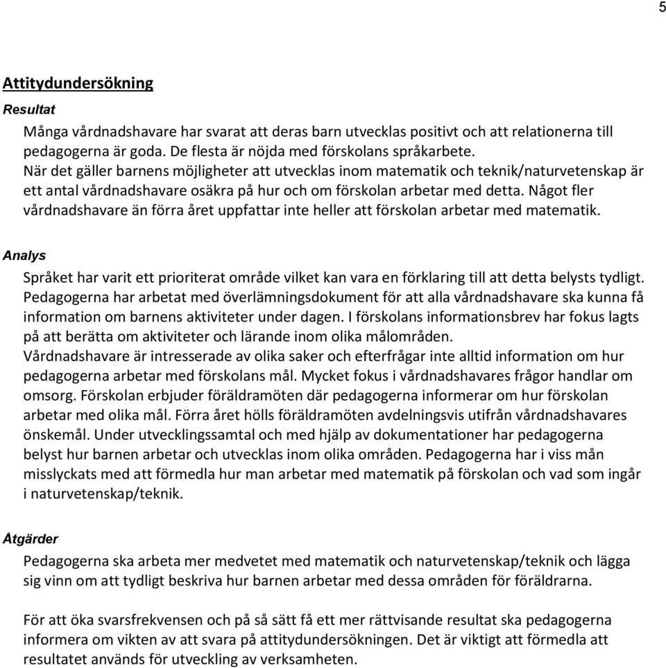 Något fler vårdnadshavare än förra året uppfattar inte heller att förskolan arbetar med matematik.