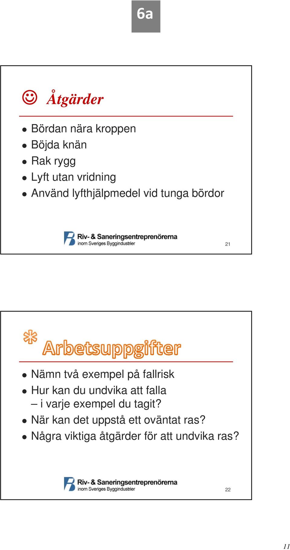 fallrisk Hur kan du undvika att falla i varje exempel du tagit?