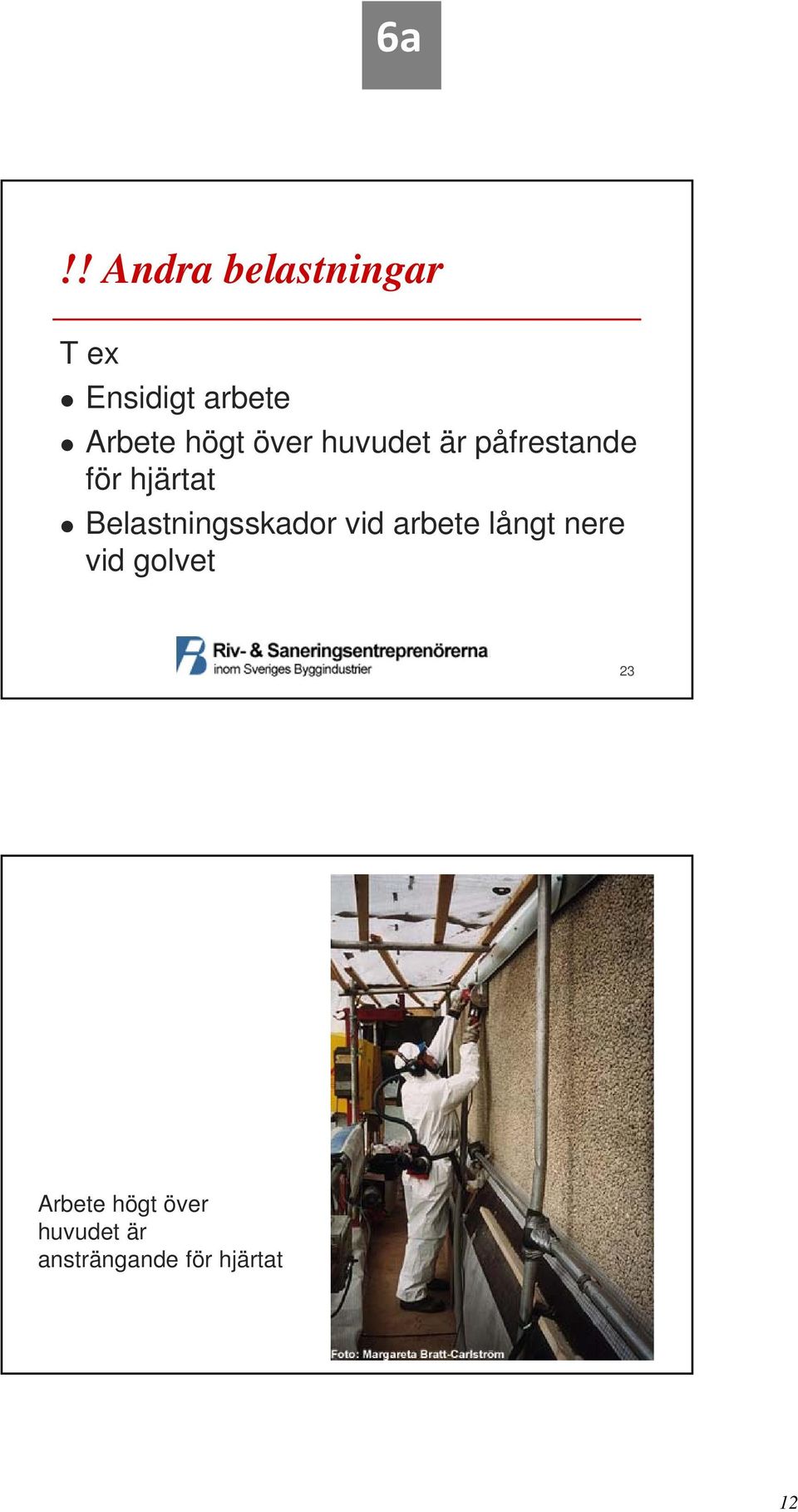 Belastningsskador vid arbete långt nere vid golvet