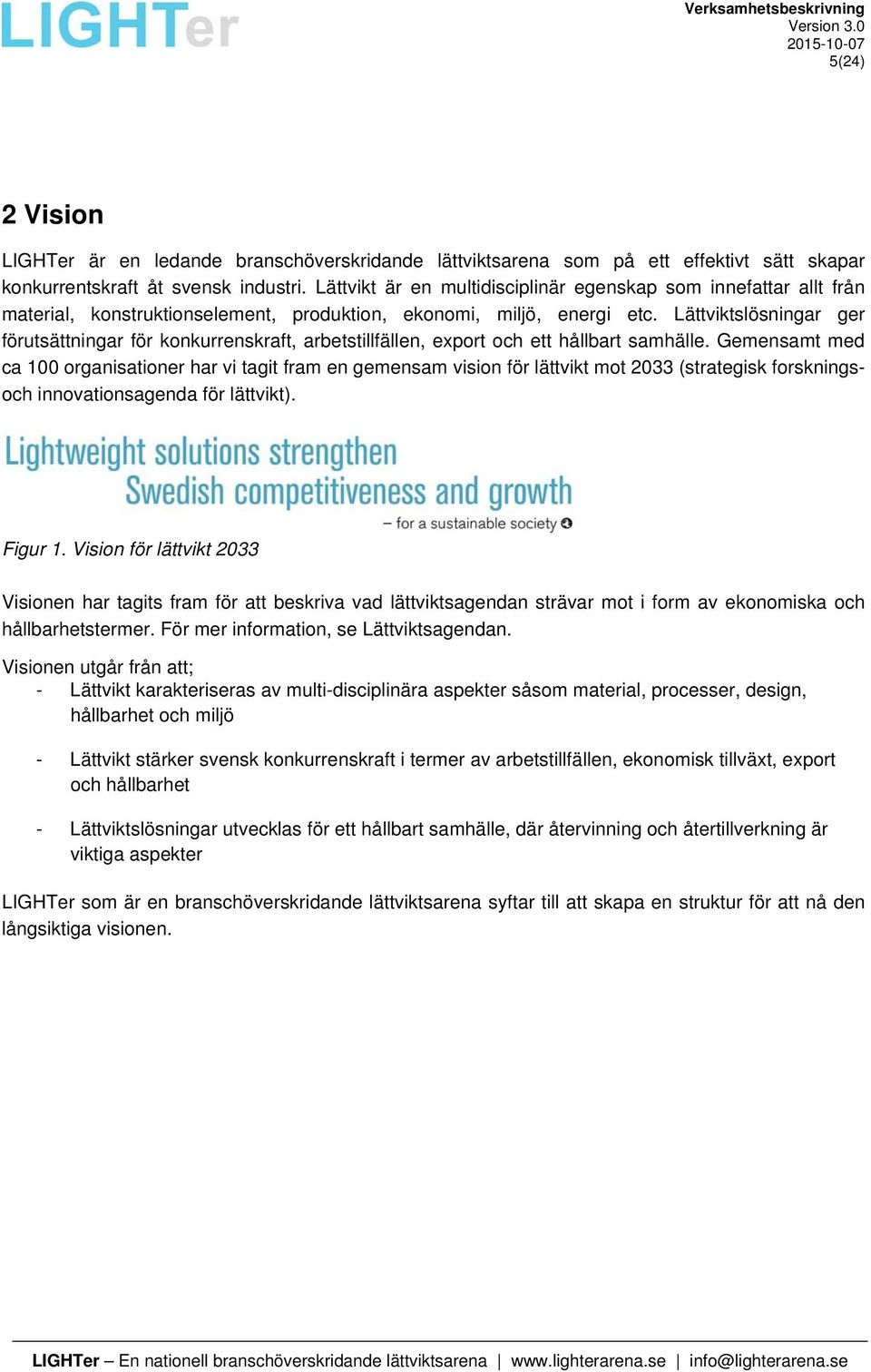 Lättviktslösningar ger förutsättningar för konkurrenskraft, arbetstillfällen, export och ett hållbart samhälle.