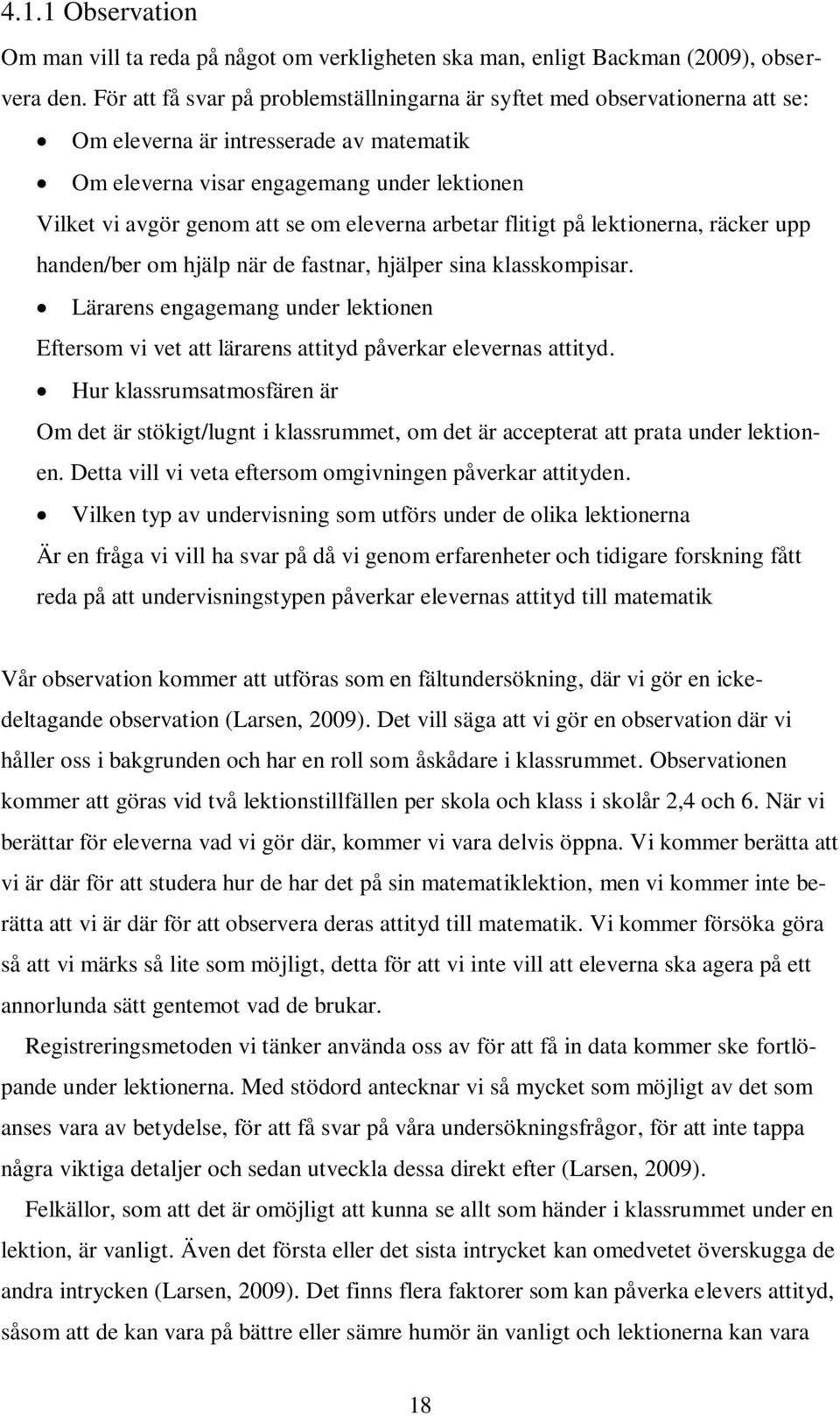 eleverna arbetar flitigt på lektionerna, räcker upp handen/ber om hjälp när de fastnar, hjälper sina klasskompisar.