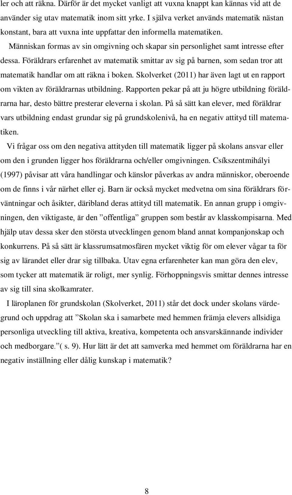 Föräldrars erfarenhet av matematik smittar av sig på barnen, som sedan tror att matematik handlar om att räkna i boken.
