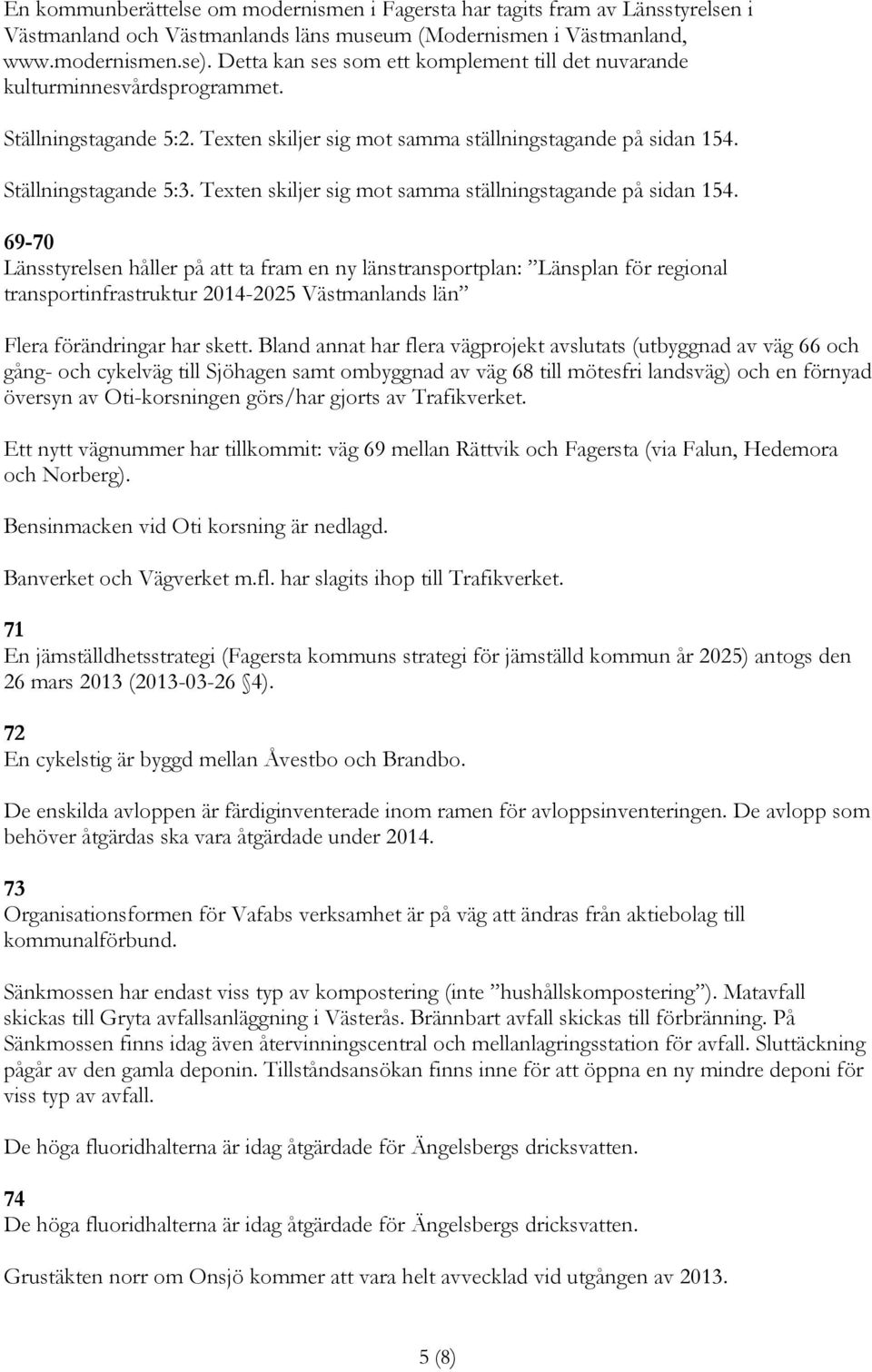 Texten skiljer sig mot samma ställningstagande på sidan 154.