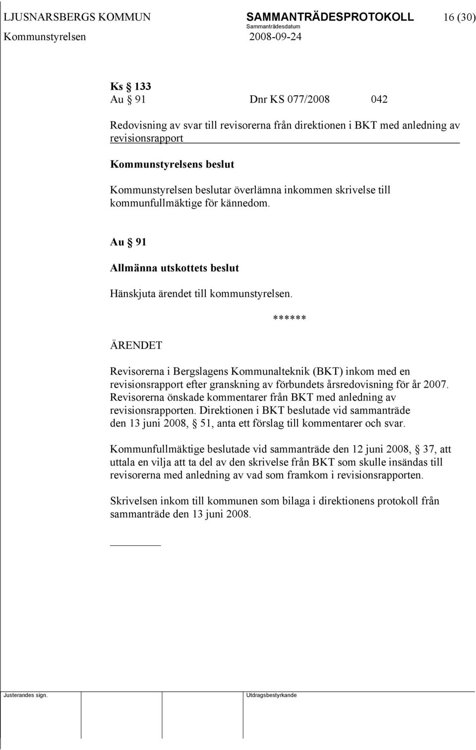 Revisorerna i Bergslagens Kommunalteknik (BKT) inkom med en revisionsrapport efter granskning av förbundets årsredovisning för år 2007.