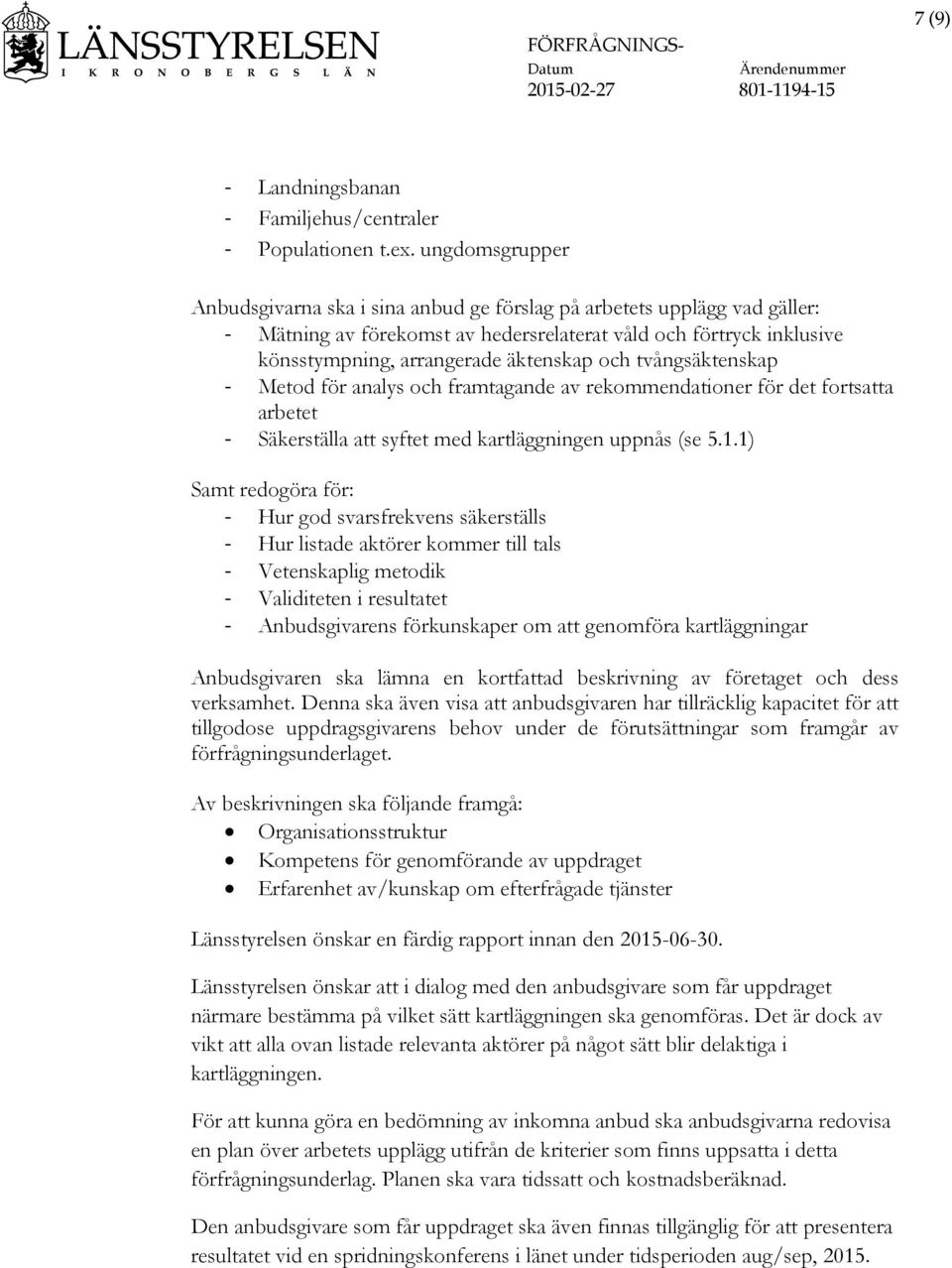 tvångsäktenskap Metod för analys och framtagande av rekommendationer för det fortsatta arbetet Säkerställa att syftet med kartläggningen uppnås (se 5.1.