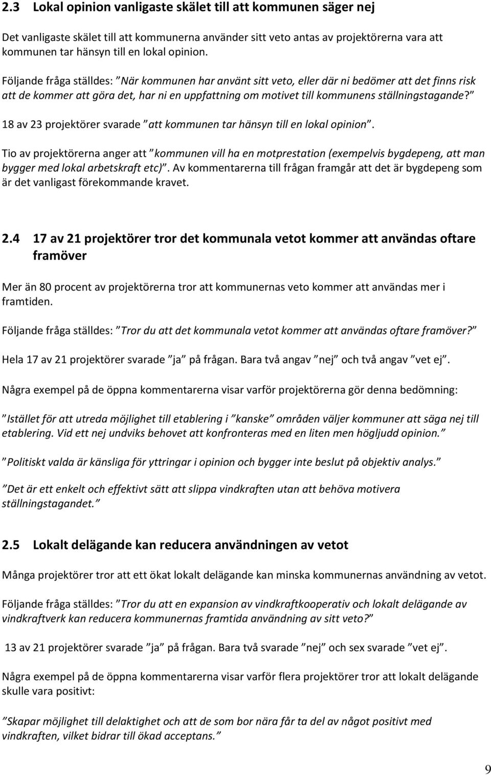 18 av 23 projektörer svarade att kommunen tar hänsyn till en lokal opinion.