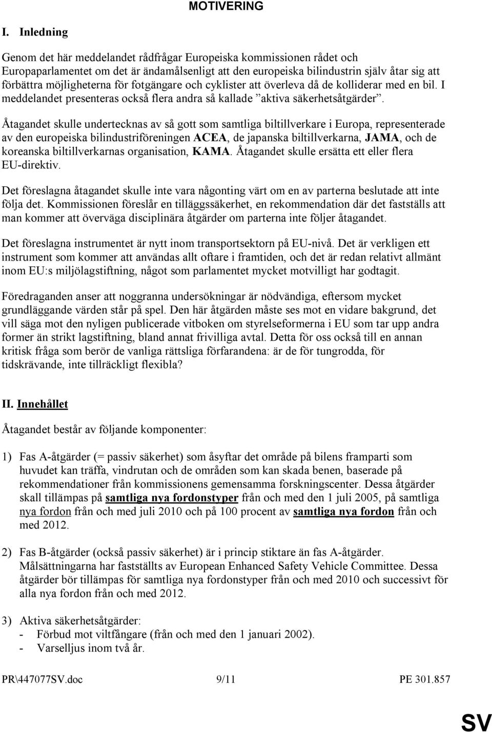 för fotgängare och cyklister att överleva då de kolliderar med en bil. I meddelandet presenteras också flera andra så kallade aktiva säkerhetsåtgärder.