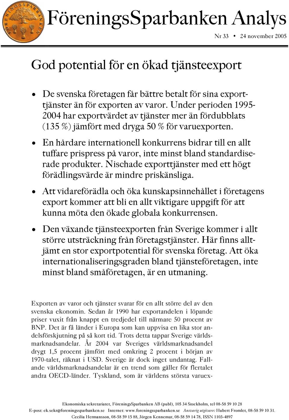 En hårdare internationell konkurrens bidrar till en allt tuffare prispress på varor, inte minst bland standardiserade produkter.