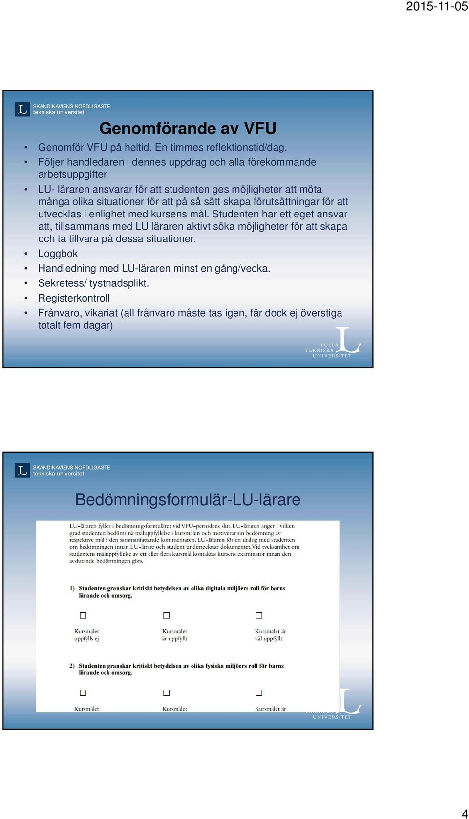 på så sätt skapa förutsättningar för att utvecklas i enlighet med kursens mål.