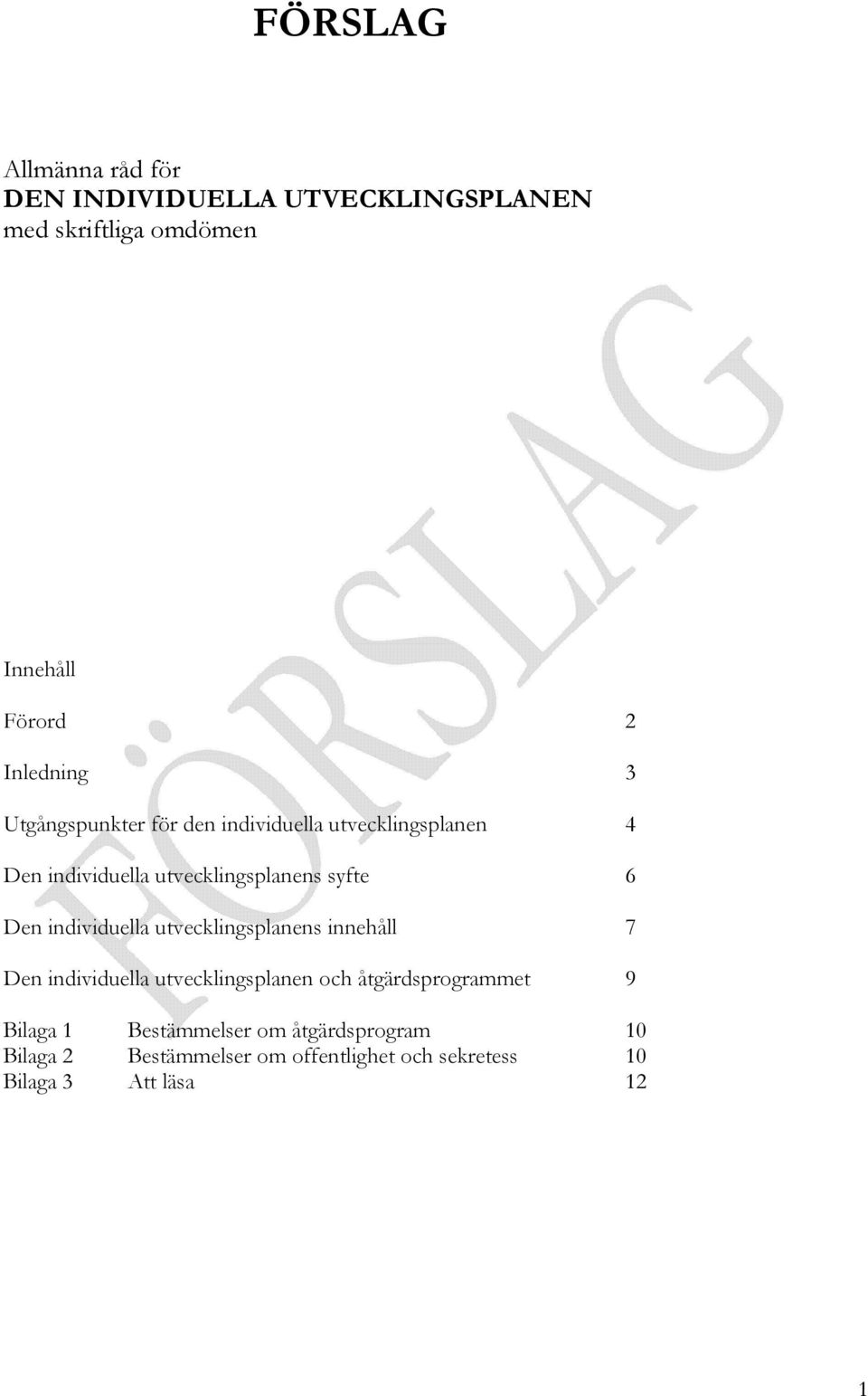 6 Den individuella utvecklingsplanens innehåll 7 Den individuella utvecklingsplanen och åtgärdsprogrammet 9