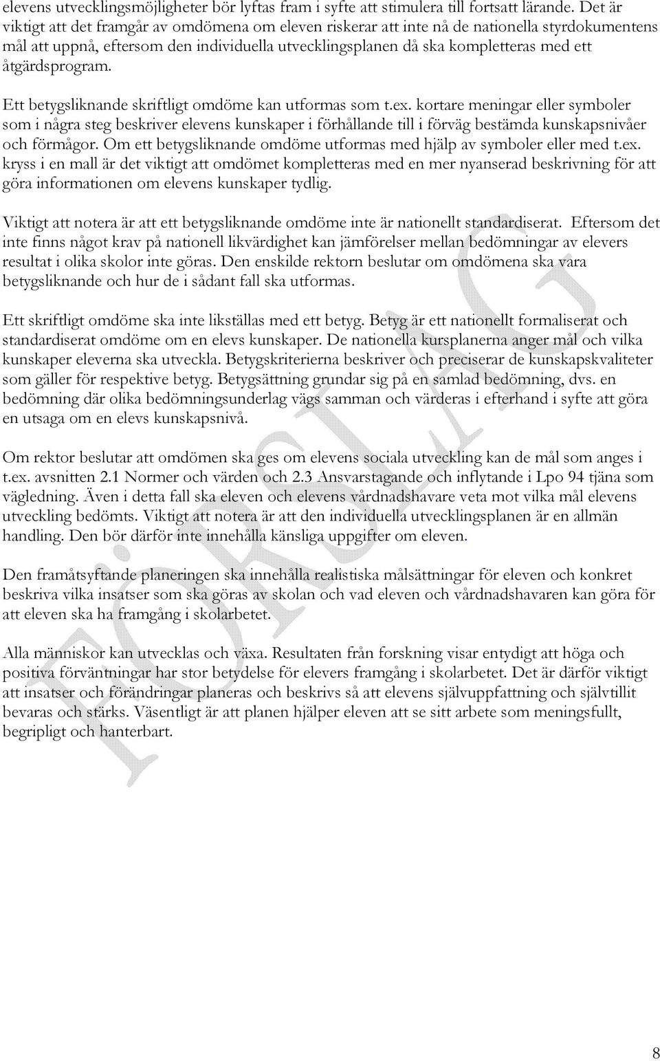 åtgärdsprogram. Ett betygsliknande skriftligt omdöme kan utformas som t.ex.