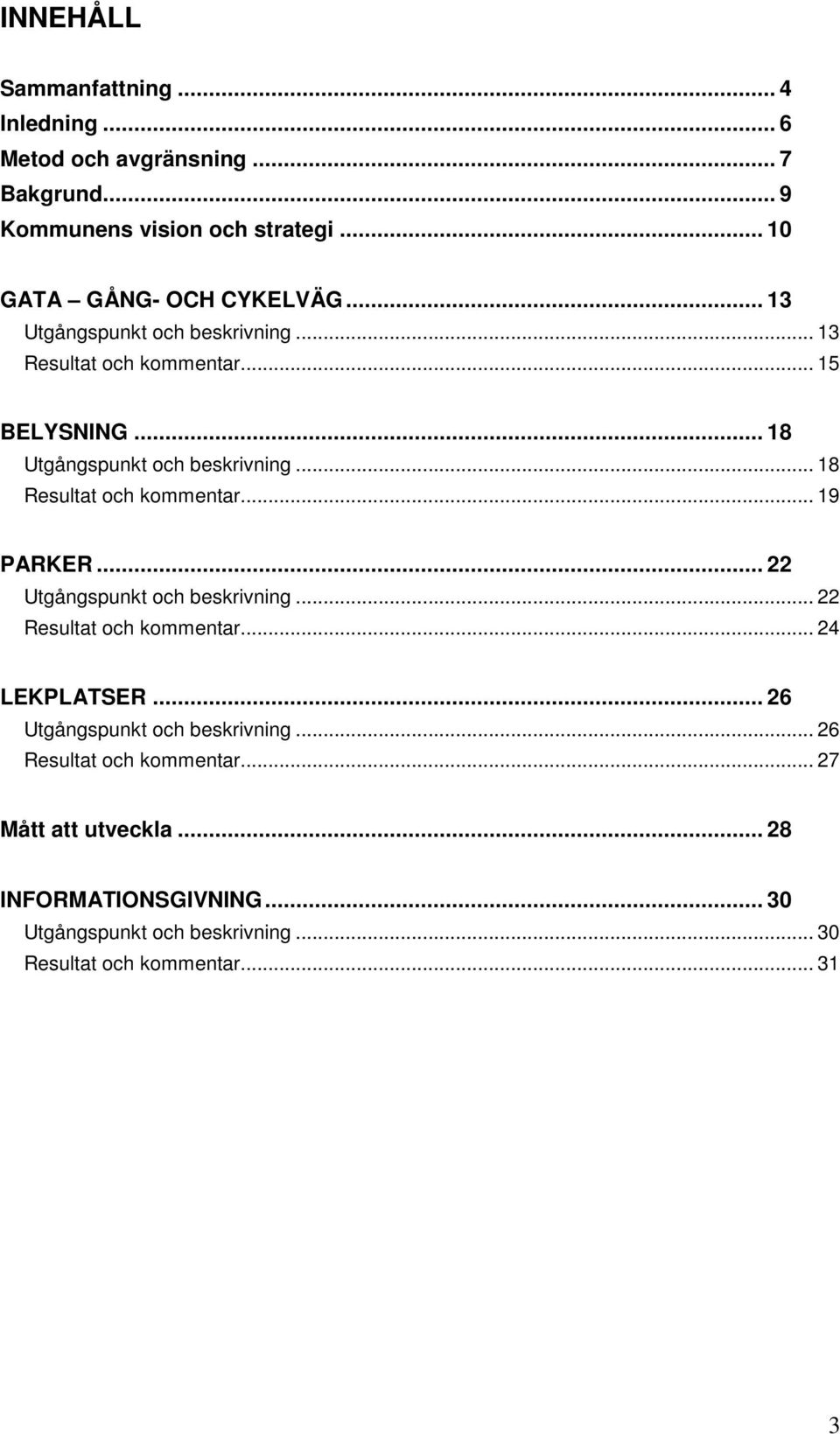 .. 18 Utgångspunkt och beskrivning... 18 Resultat och kommentar... 19 PARKER... 22 Utgångspunkt och beskrivning... 22 Resultat och kommentar.