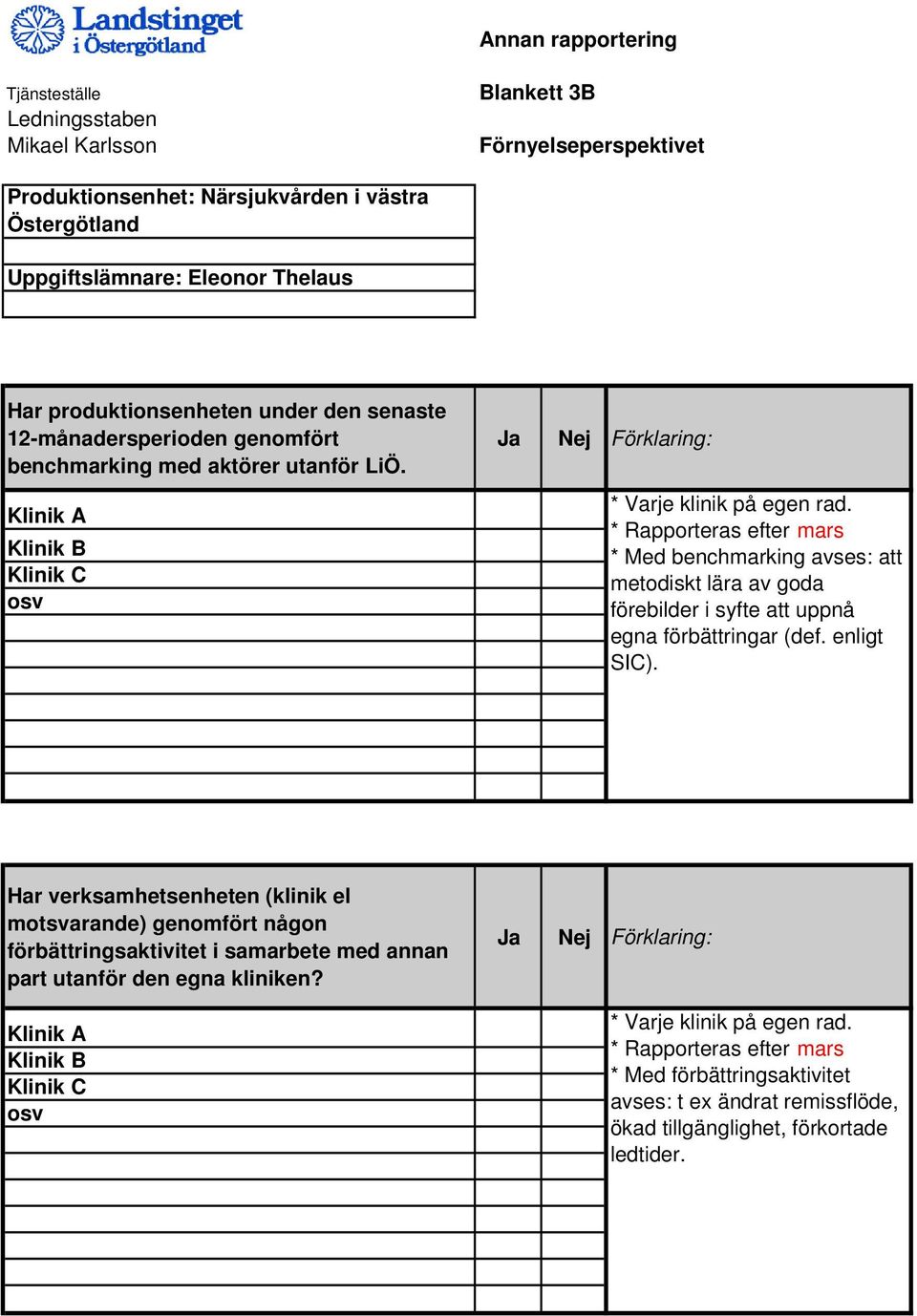 * Rapporteras efter mars * Med benchmarking avses: att metodiskt lära av goda förebilder i syfte att uppnå egna förbättringar (def. enligt SIC).