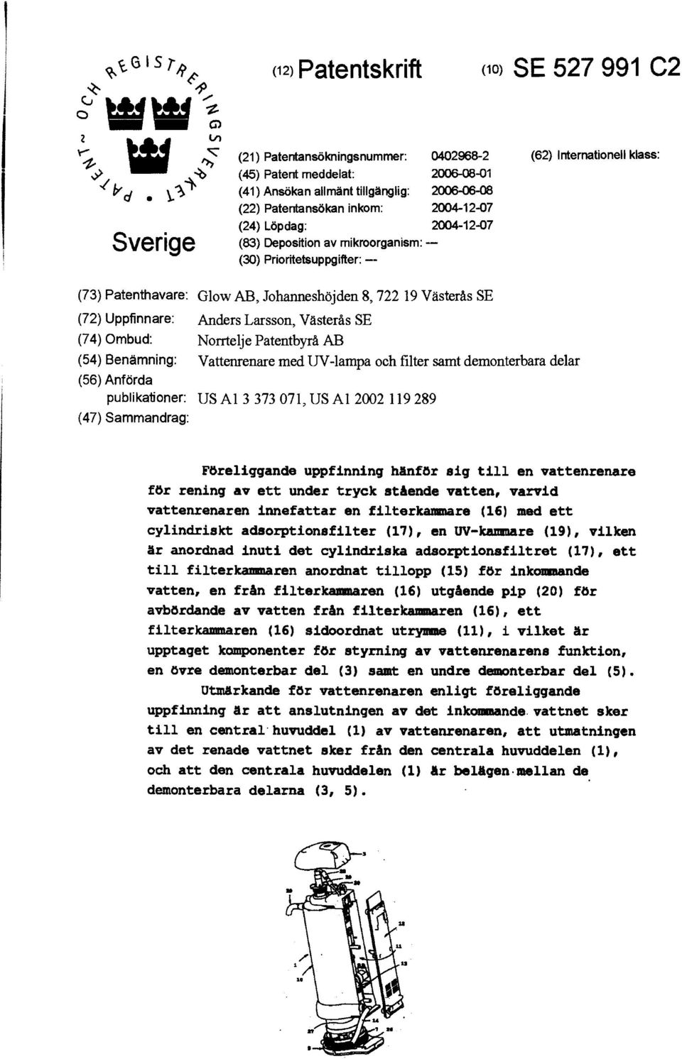 1 -"I` w d e 1Y (41) Ansökan allmänt tillgänglig: 2006-06-08 (22) Patentansökan inkom: 2004-12-07 (24) Löpdag: 2004-12-07 Sverige (83) Deposition av mikroorganism: (30) Prioritetsuppgifter: -- (73)