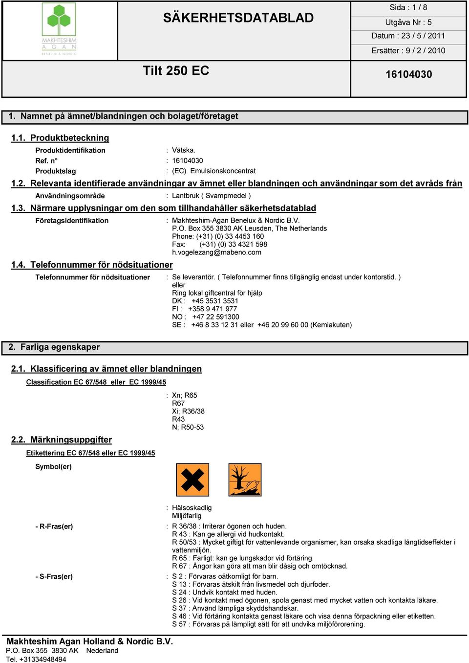 Närmare upplysningar om den som tillhandahåller säkerhetsdatablad Företagsidentifikation : Makhteshim-Agan Benelux & Nordic B.V. P.O.