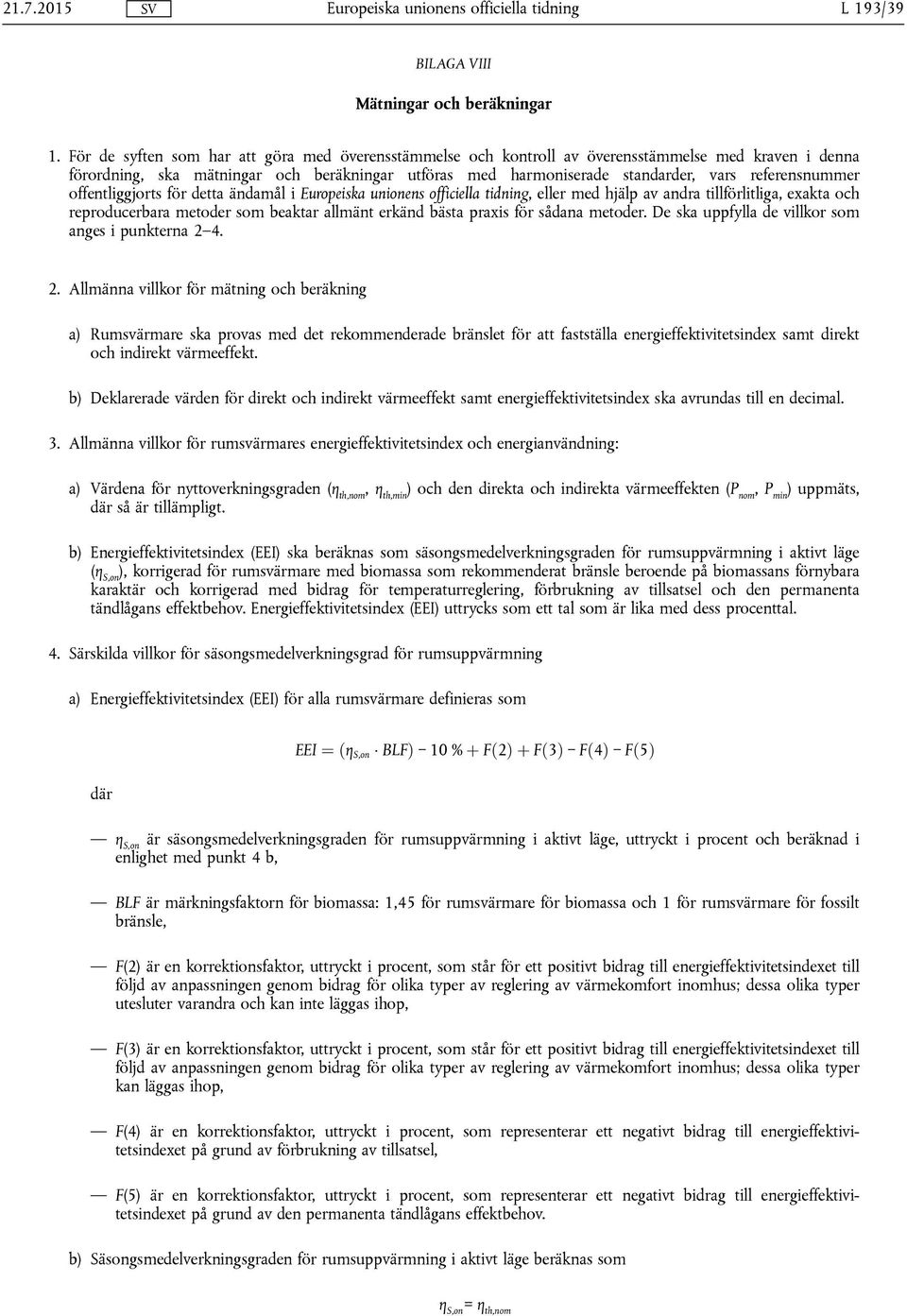 referensnummer offentliggjorts för detta ändamål i, eller med hjälp av andra tillförlitliga, exakta och reproducerbara metoder som beaktar allmänt erkänd bästa praxis för sådana metoder.