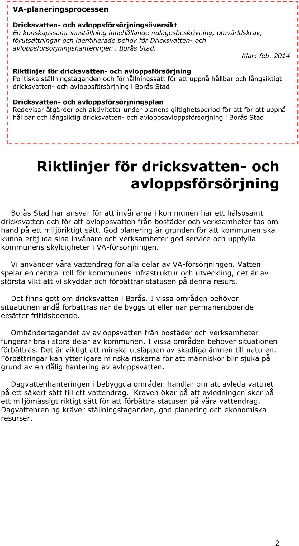 2014 Riktlinjer för dricksvatten- och avloppsförsörjning Politiska ställningstaganden och förhållningssätt för att uppnå hållbar och långsiktigt dricksvatten- och avloppsförsörjning i Borås Stad