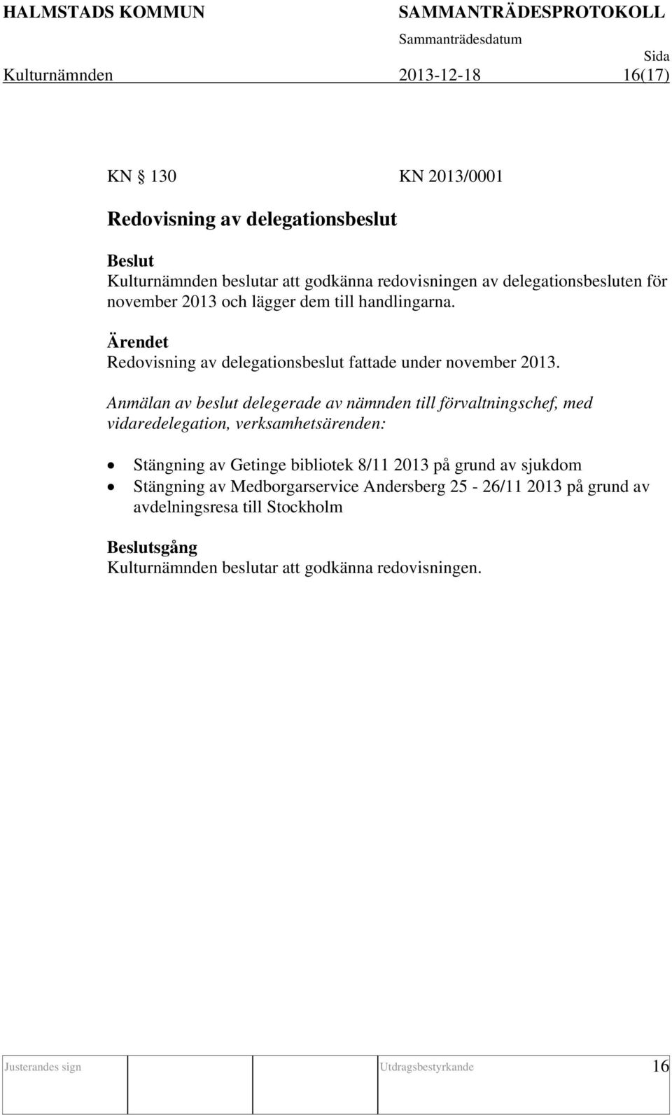 Anmälan av beslut delegerade av nämnden till förvaltningschef, med vidaredelegation, verksamhetsärenden: Stängning av Getinge bibliotek 8/11 2013 på grund av