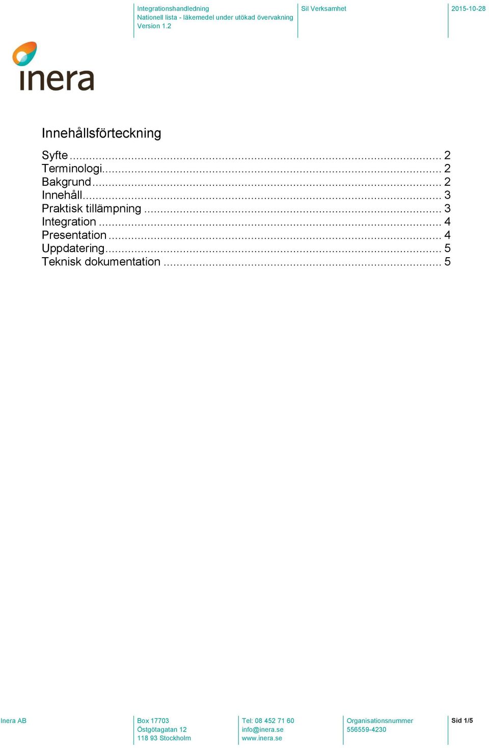 .. 3 Praktisk tillämpning... 3 Integration.