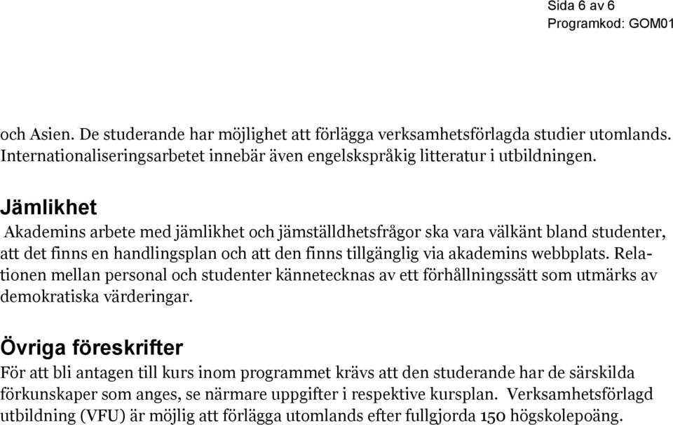 Relationen mellan personal och studenter kännetecknas av ett förhållningssätt som utmärks av demokratiska värderingar.