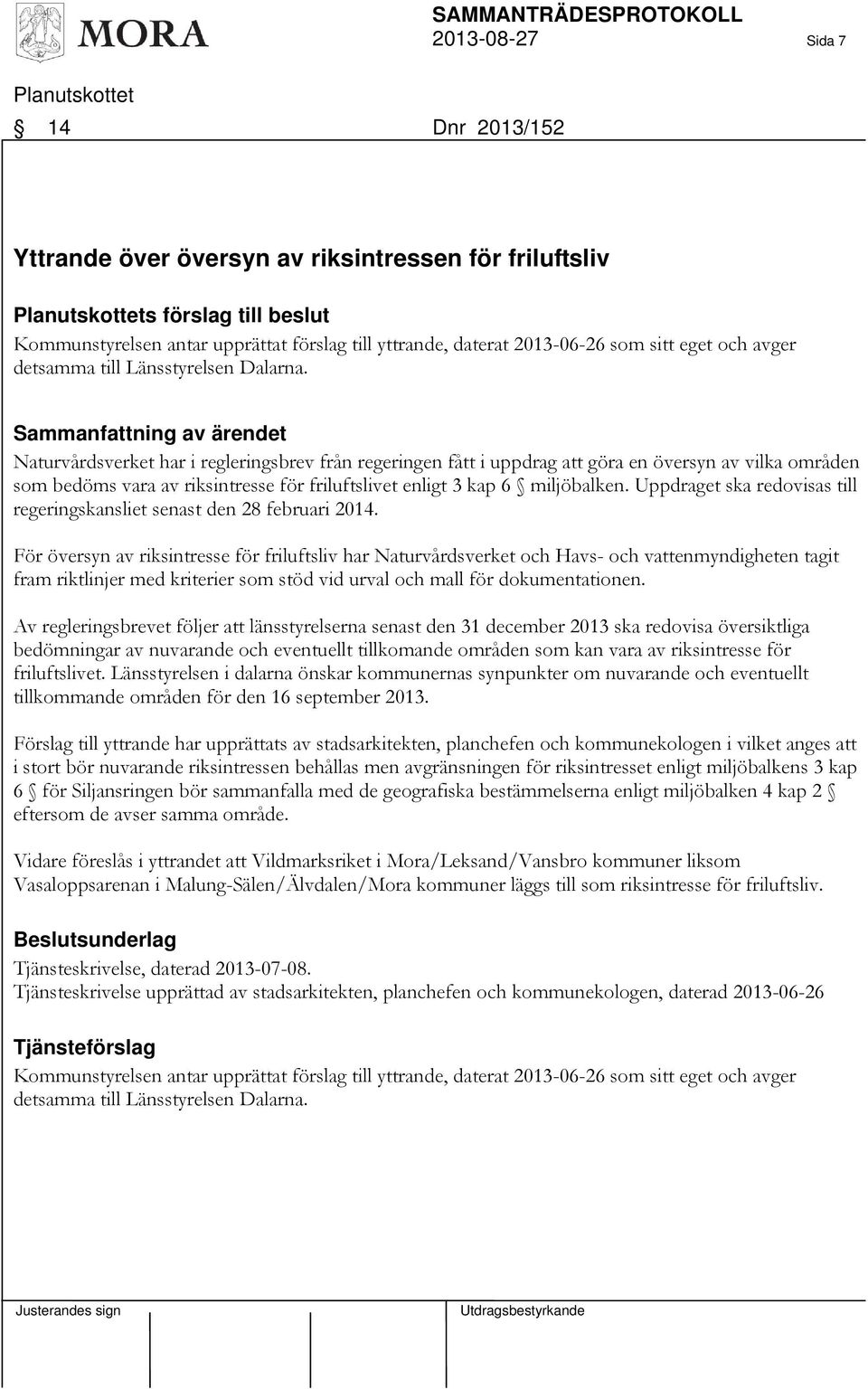 Naturvårdsverket har i regleringsbrev från regeringen fått i uppdrag att göra en översyn av vilka områden som bedöms vara av riksintresse för friluftslivet enligt 3 kap 6 miljöbalken.