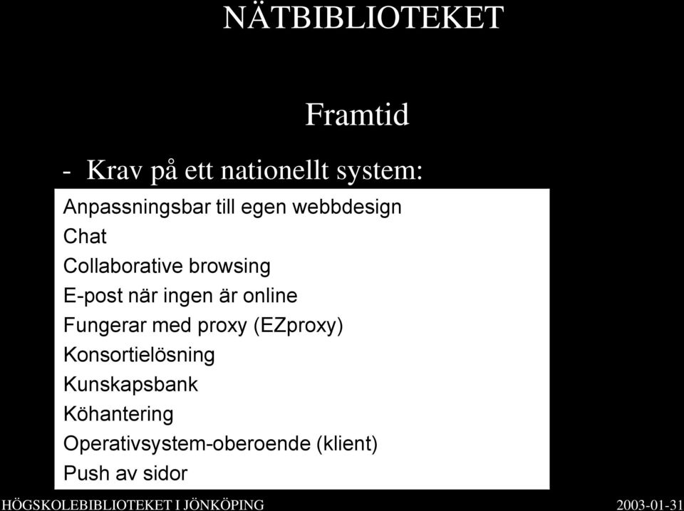 är online Fungerar med proxy (EZproxy) Konsortielösning