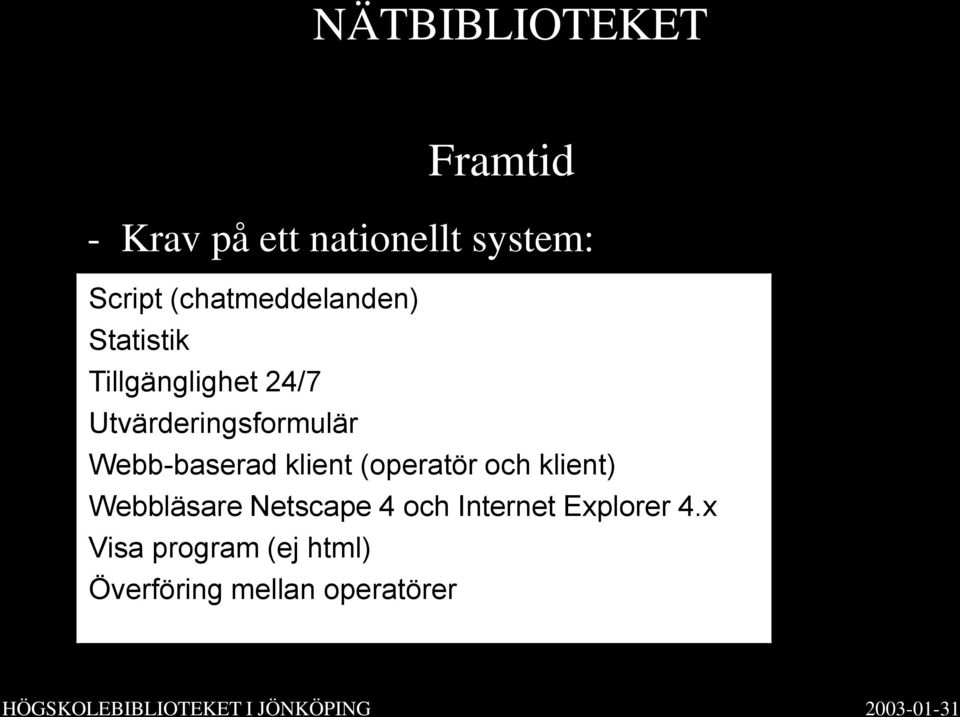 Utvärderingsformulär Webb-baserad klient (operatör och klient)