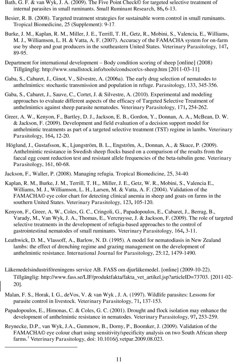 , Mobini, S., Valencia, E., Williams, M. J., Williamson, L. H. & Vatta, A. F. (2007). Accuracy of the FAMACHA system for on-farm use by sheep and goat producers in the southeastern United States.