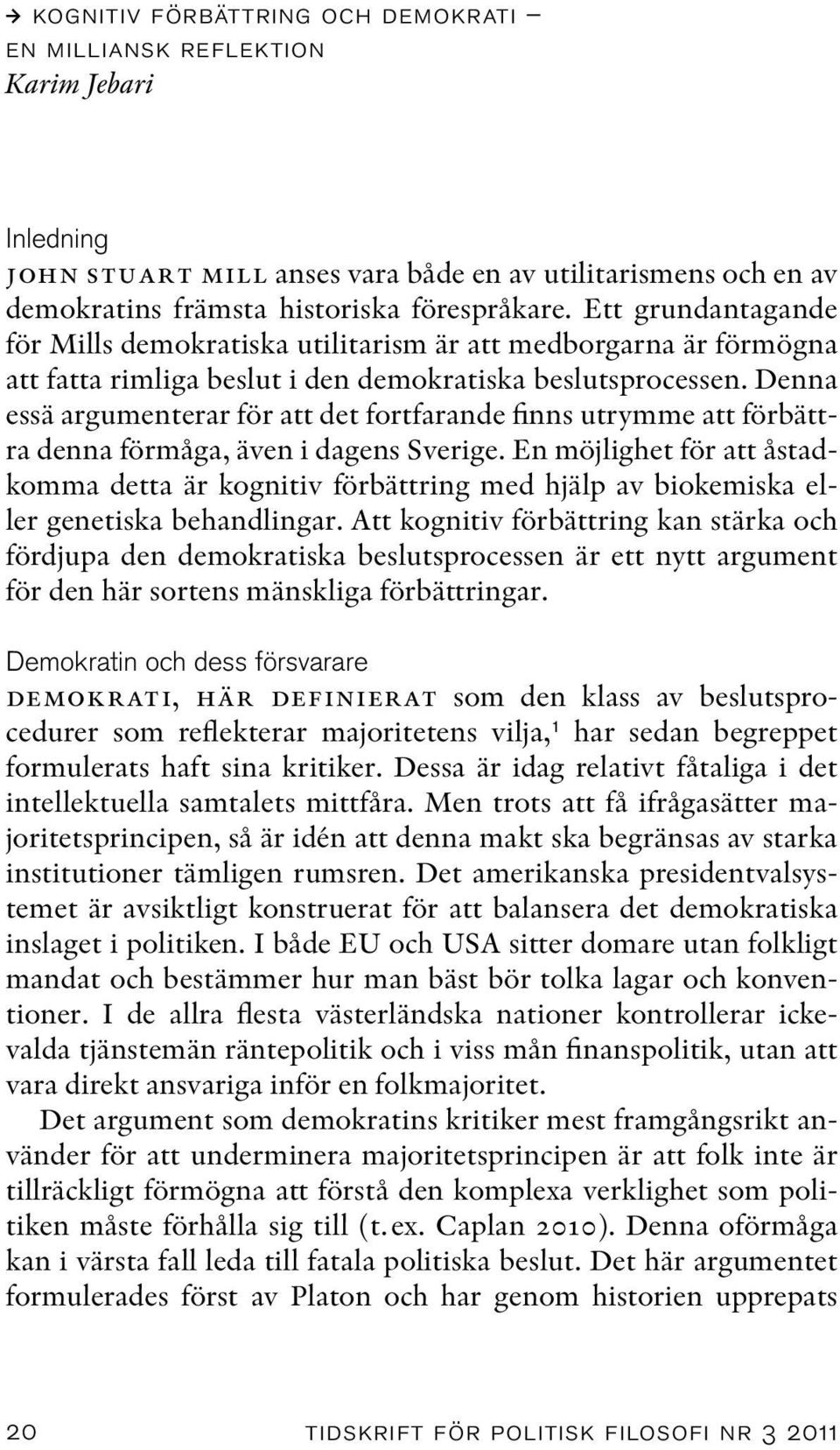 Denna essä argumenterar för att det fortfarande finns utrymme att förbättra denna förmåga, även i dagens Sverige.