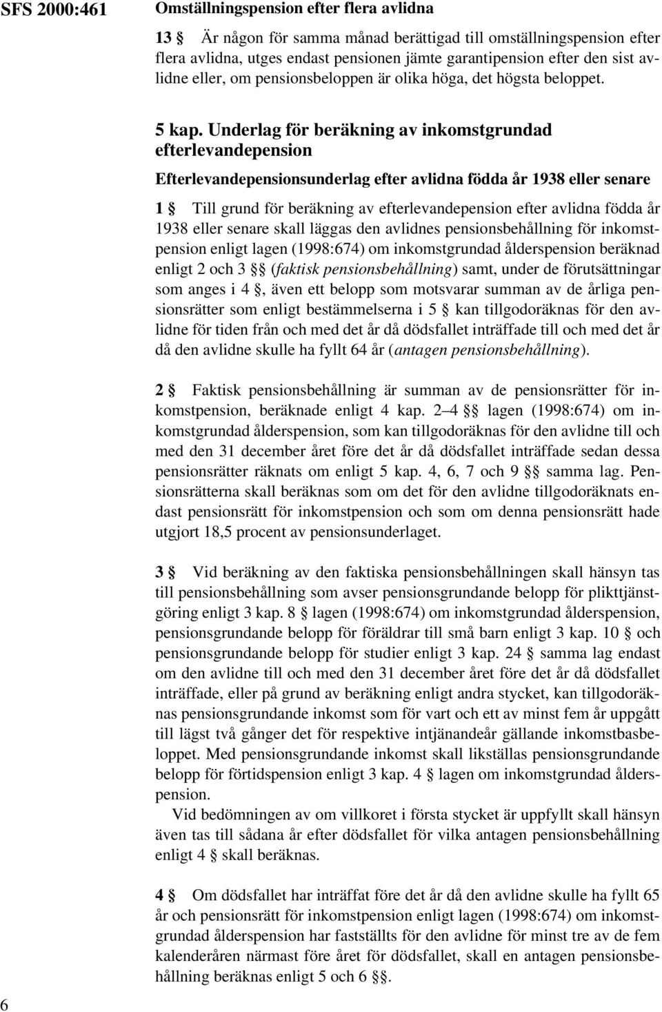 Underlag för beräkning av inkomstgrundad efterlevandepension Efterlevandepensionsunderlag efter avlidna födda år 1938 eller senare 1 Till grund för beräkning av efterlevandepension efter avlidna