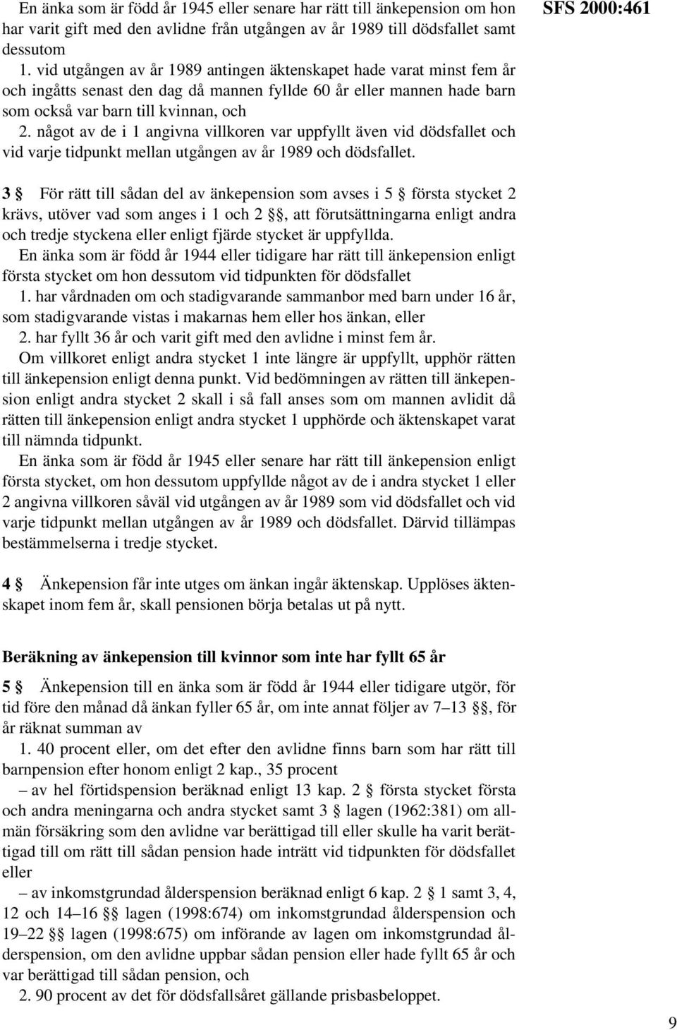 något av de i 1 angivna villkoren var uppfyllt även vid dödsfallet och vid varje tidpunkt mellan utgången av år 1989 och dödsfallet.