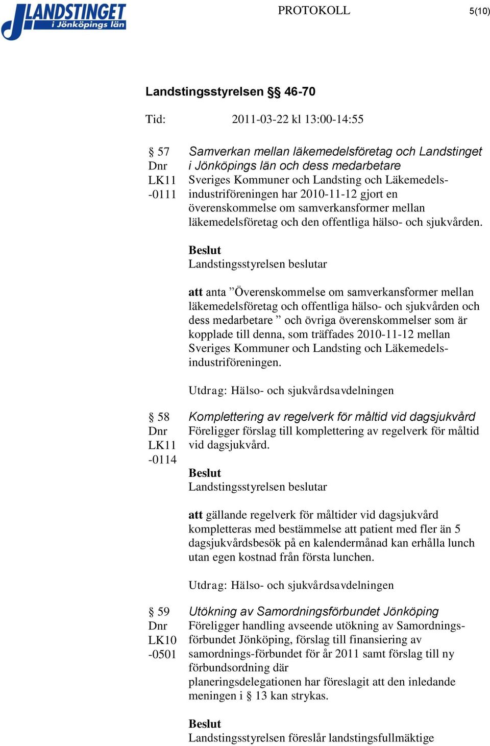 att anta Överenskommelse om samverkansformer mellan läkemedelsföretag och offentliga hälso- och sjukvården och dess medarbetare och övriga överenskommelser som är kopplade till denna, som träffades