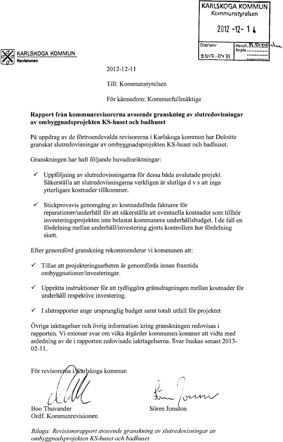 i Karlskoga kommun har Deloitte granskat slutredovisningar av ombyggnadsprojekten KS-huset och badhuset. Granskningen har haft foljande huvudinriktningar:.