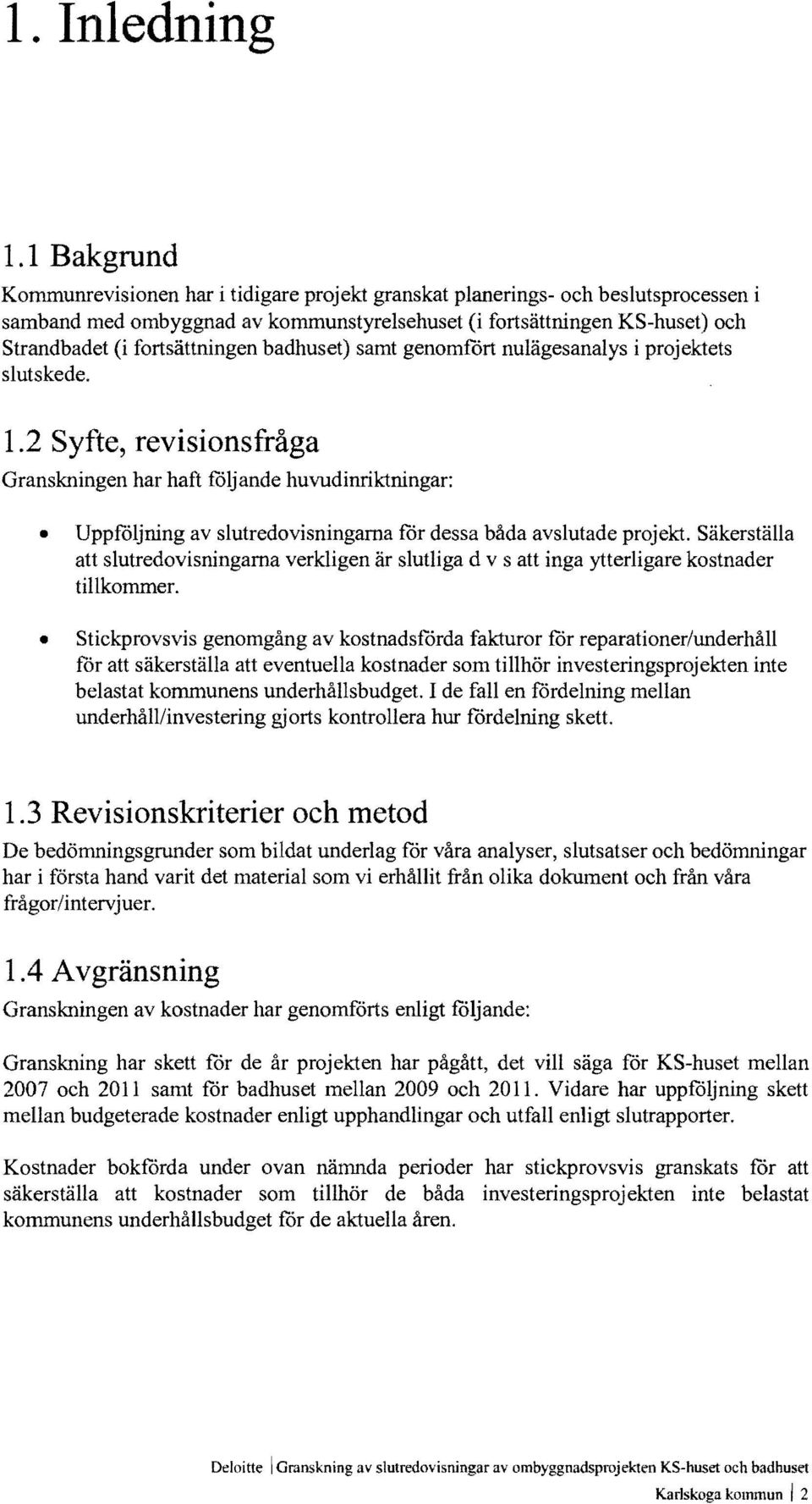 fortsättningen badhuset) samt genomfort nulägesanalys i projektets slutskede. 1.