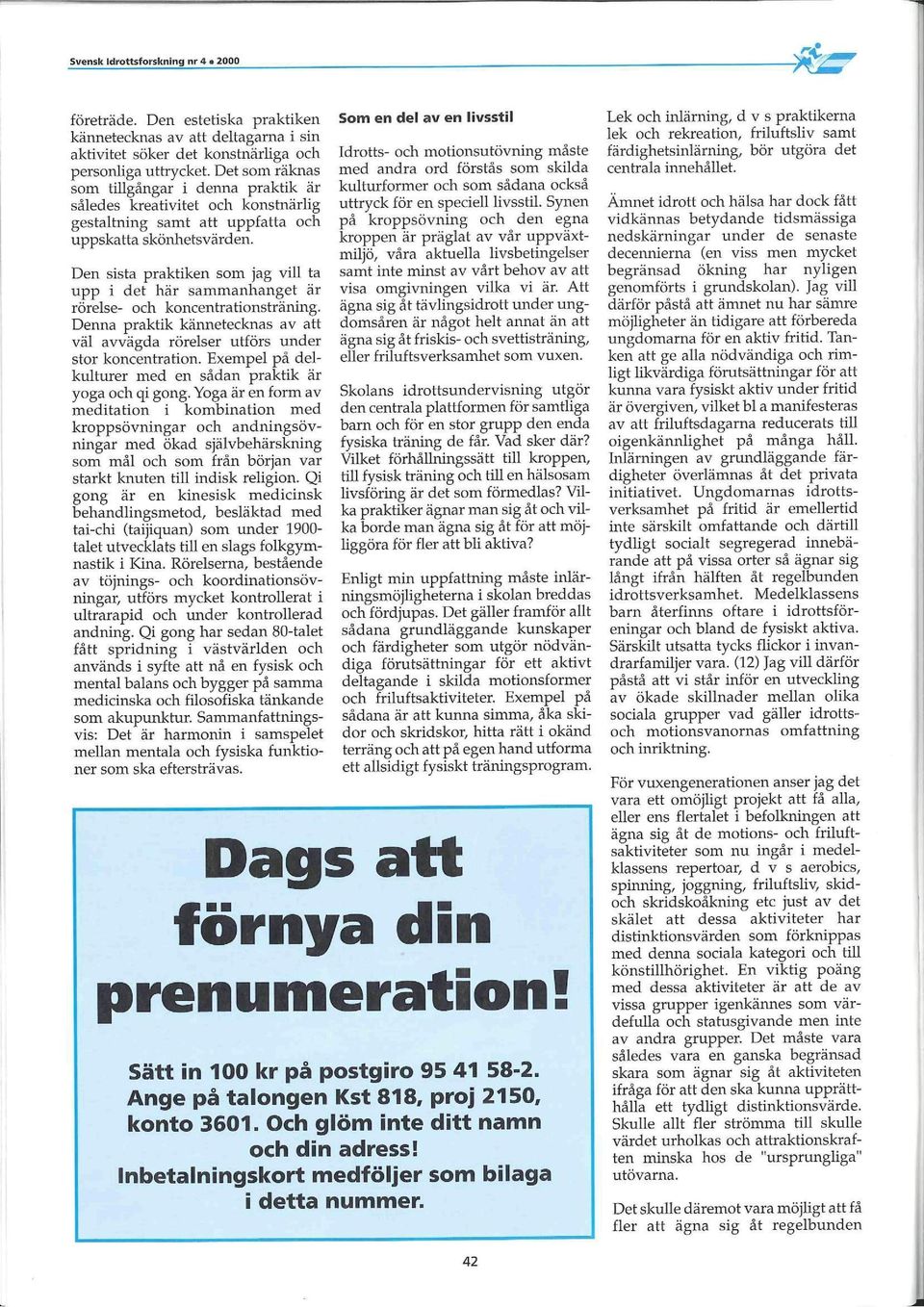 Densistapraktikensom jag villta upp i det här sammanhanget är rörelse- och koncentrationsträning. Denxa praktik kännetecknas avatt väl avvägda rörelser utförs urxder stor koncentration.