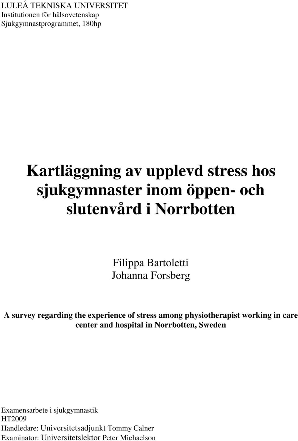 regarding the experience of stress among physiotherapist working in care center and hospital in Norrbotten, Sweden