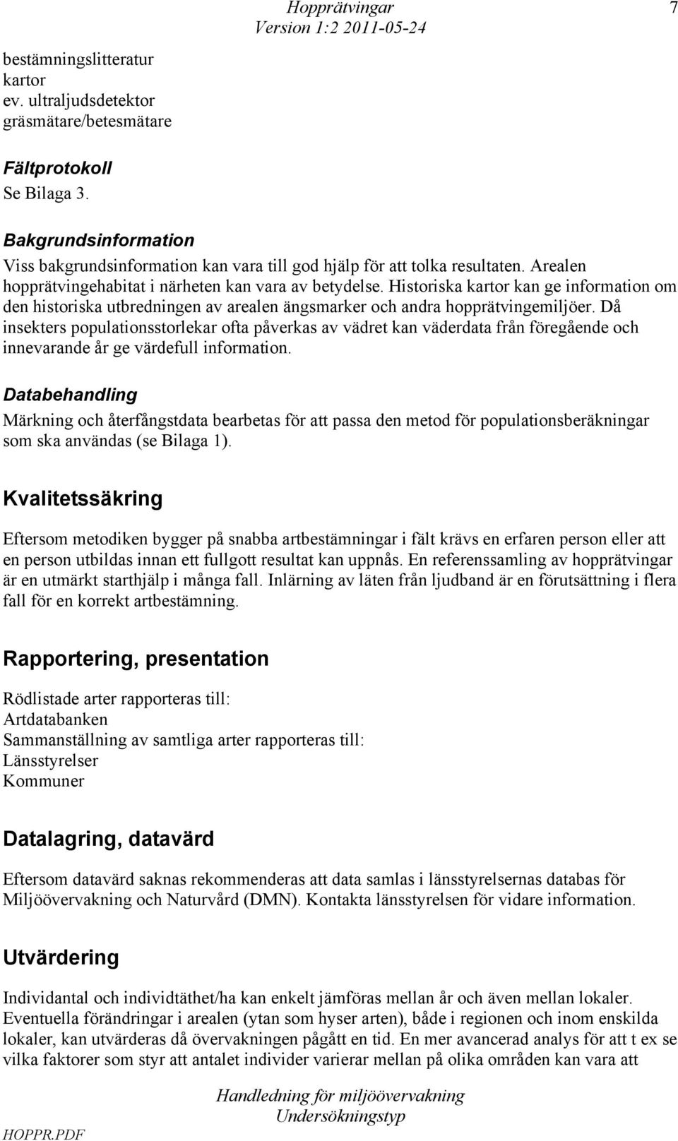 Historiska kartor kan ge information om den historiska utbredningen av arealen ängsmarker och andra hopprätvingemiljöer.