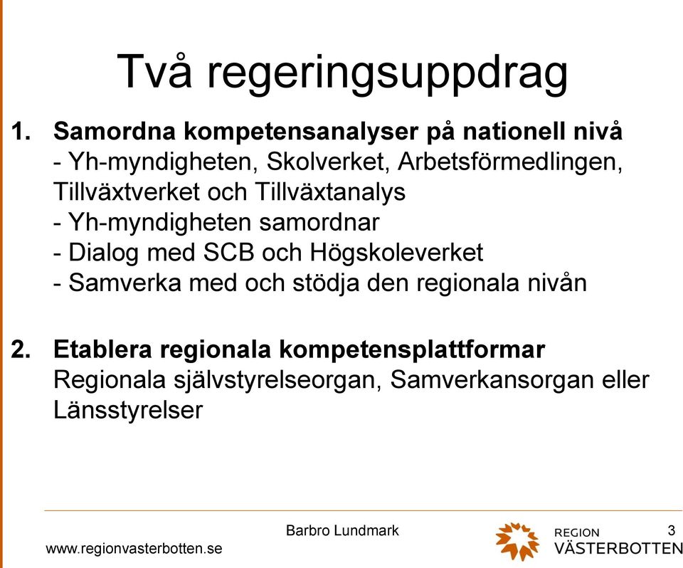 Arbetsförmedlingen, Tillväxtverket och Tillväxtanalys - Yh-myndigheten samordnar - Dialog